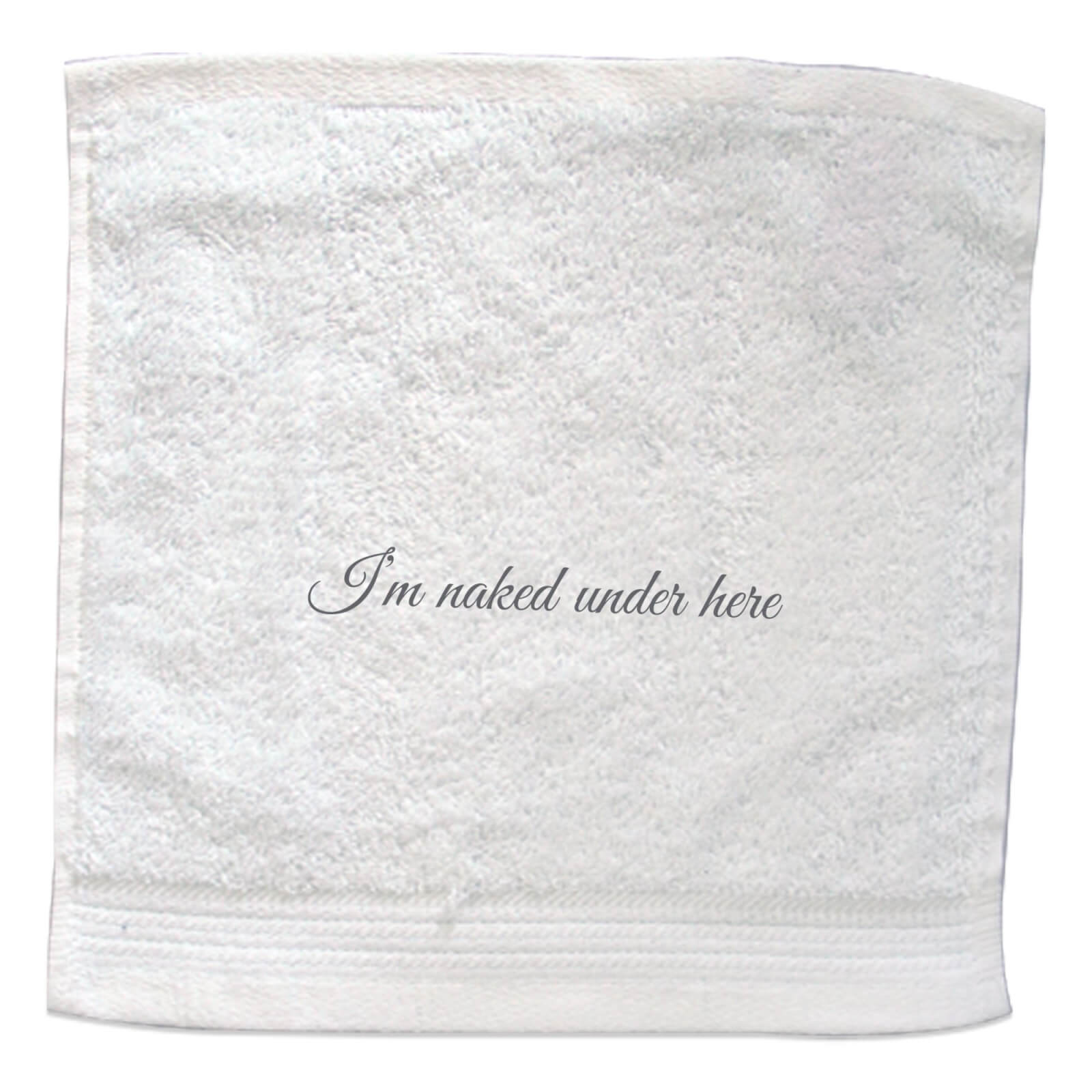 I'm Naked Under Here Embroidered Towel - Face Cloth
