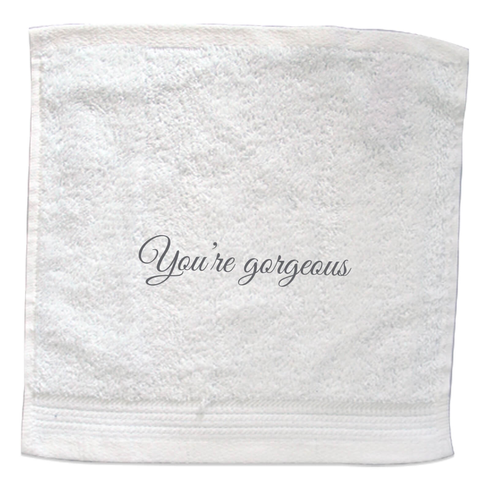 You're Gorgeous Embroidered Towel - Face Cloth