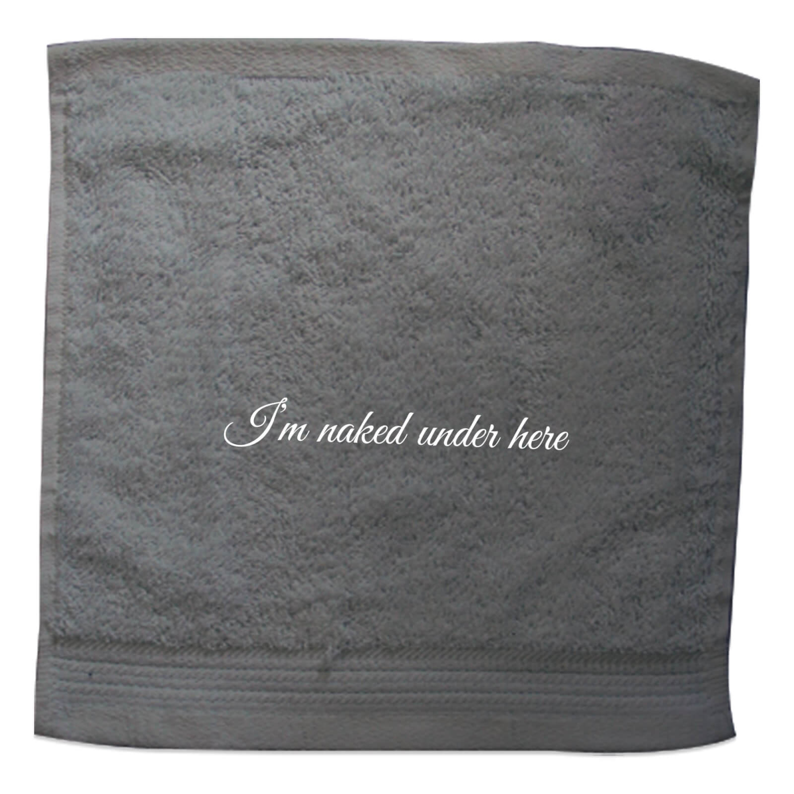 I'm Naked Under Here Embroidered Towel - Face Cloth