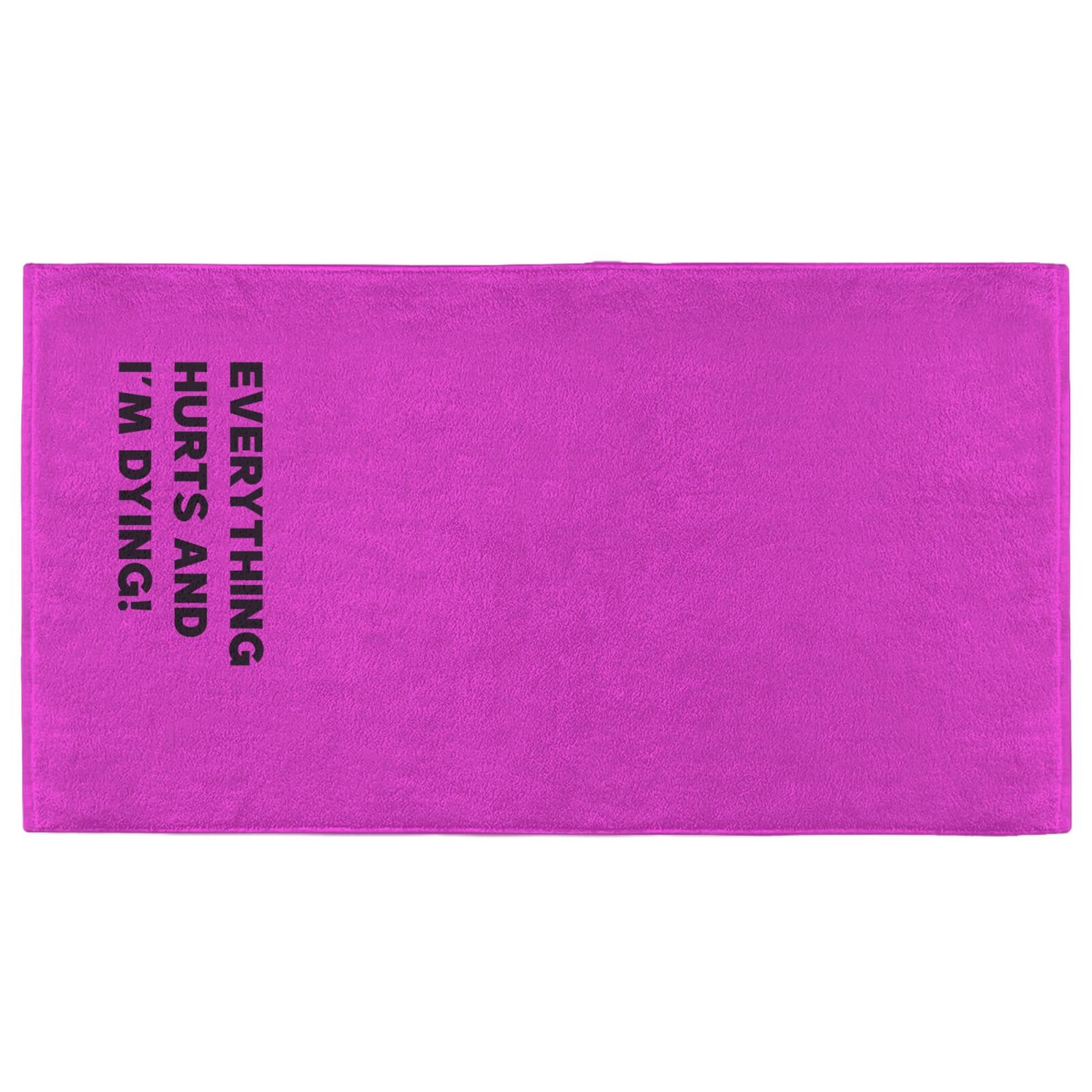 Everything Hurts And I'm Dying Fitness Towel