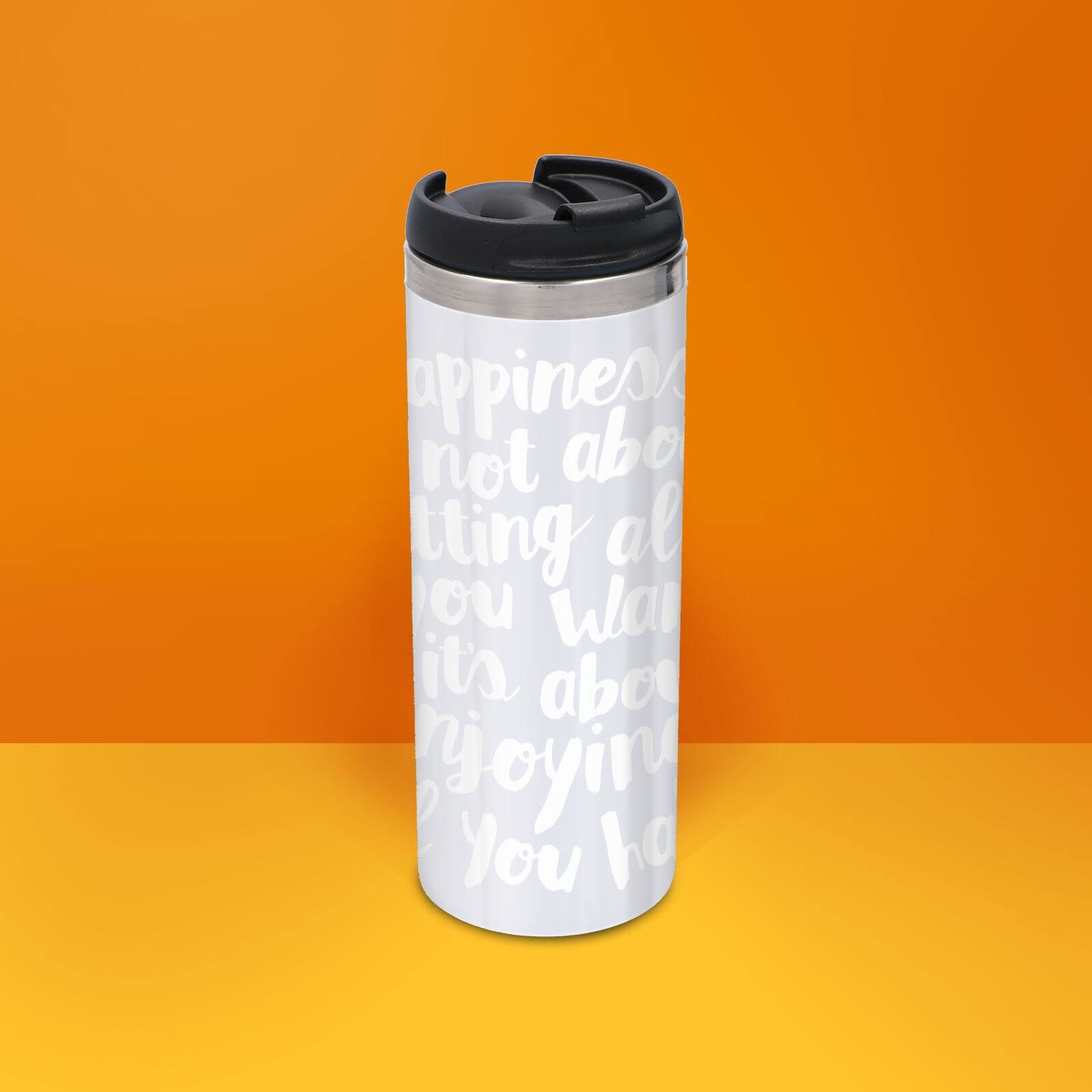 The Motivated Type Happiness Is Not About Getting All You Want Thermo Travel Mug