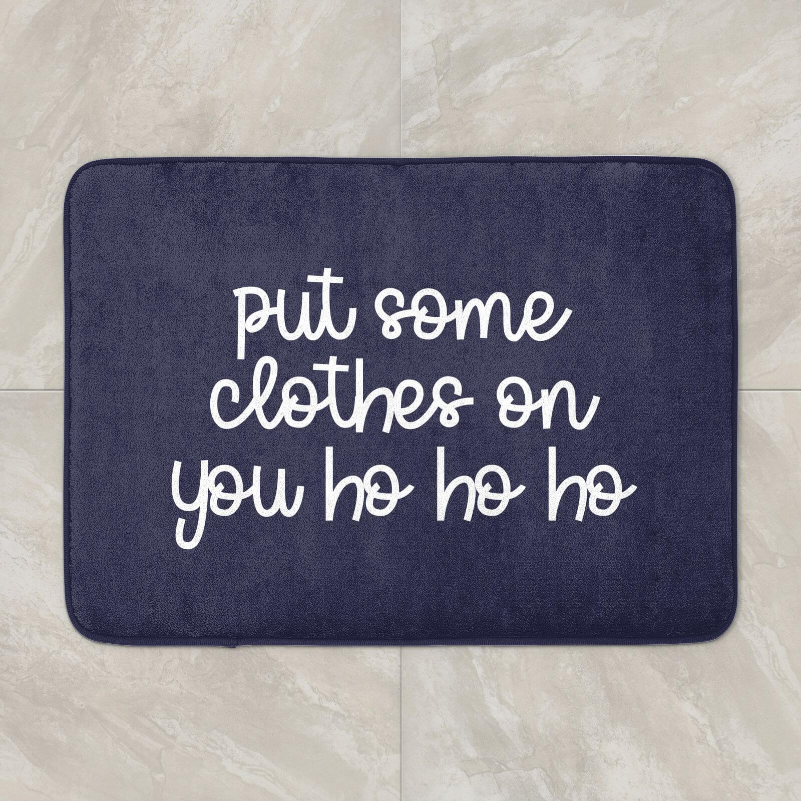 Put Some Clothes On You Ho Ho Ho Bath Mat