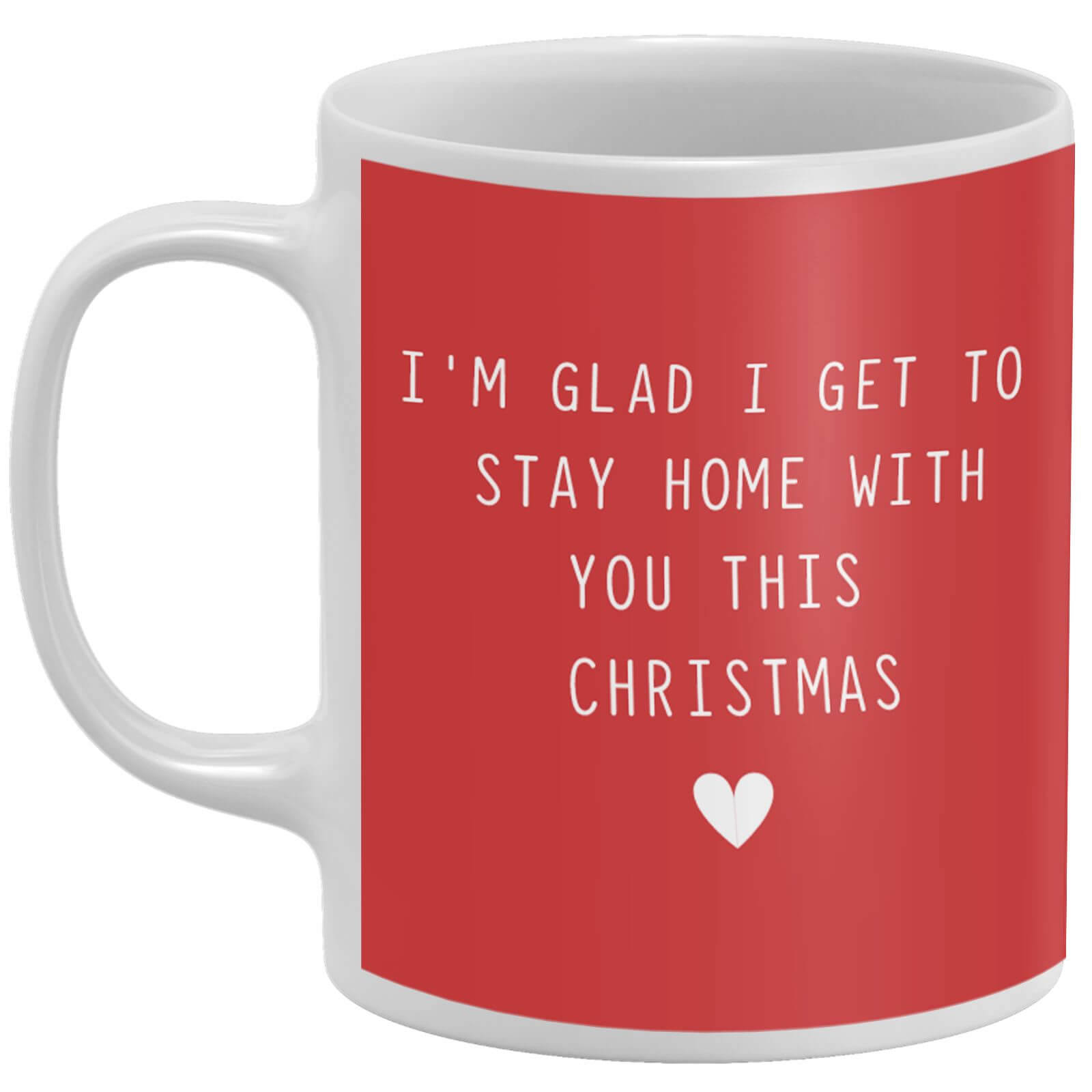 I'm Glad I Get To Stay Home With You This Christmas Mug