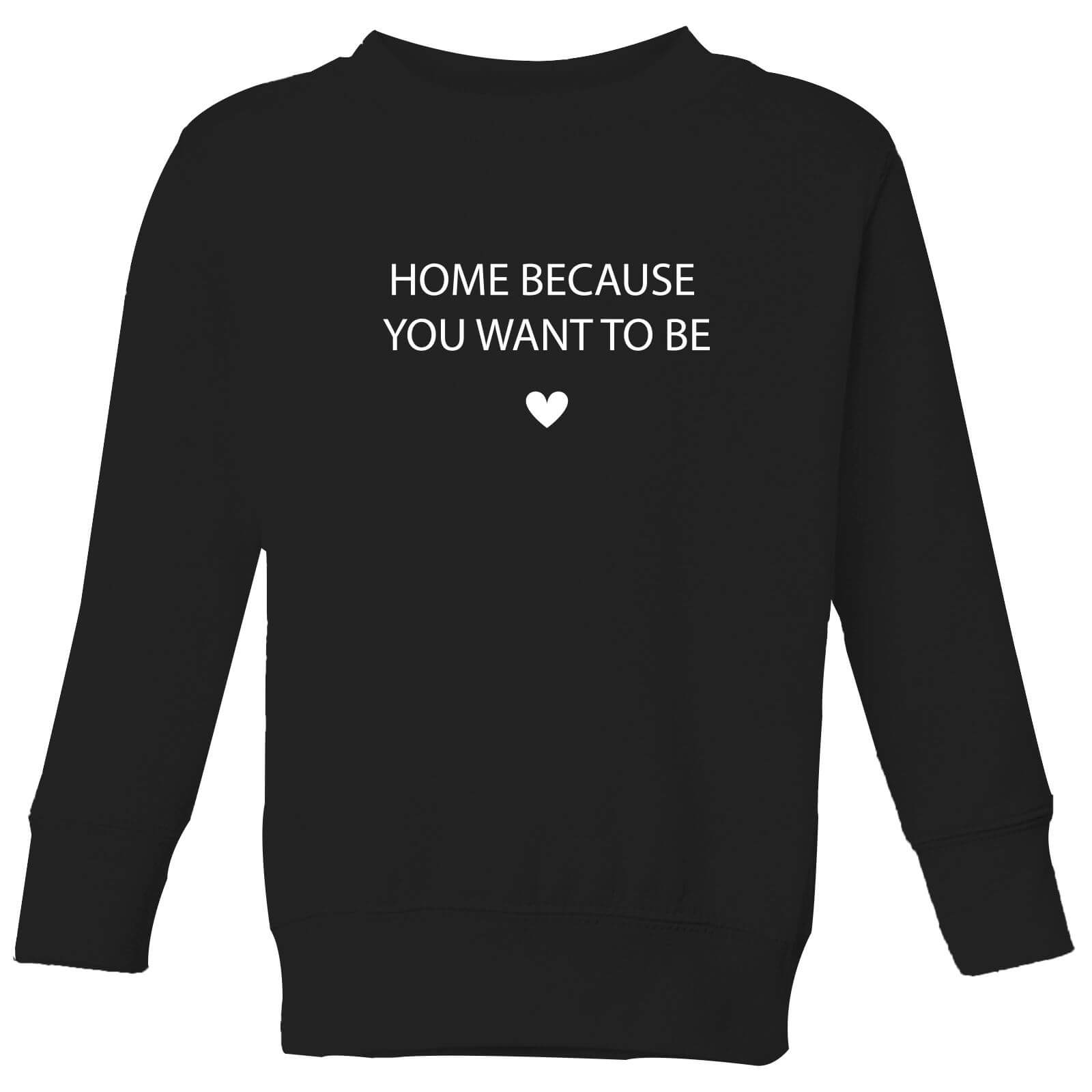 Home Because You Want To Be Kids' Sweatshirt - Black - 3-4 Years - Black