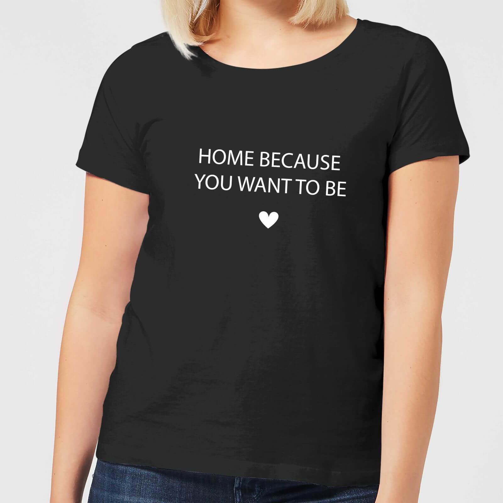 Home Because You Want To Be Women's T-Shirt - Black - XS - Black