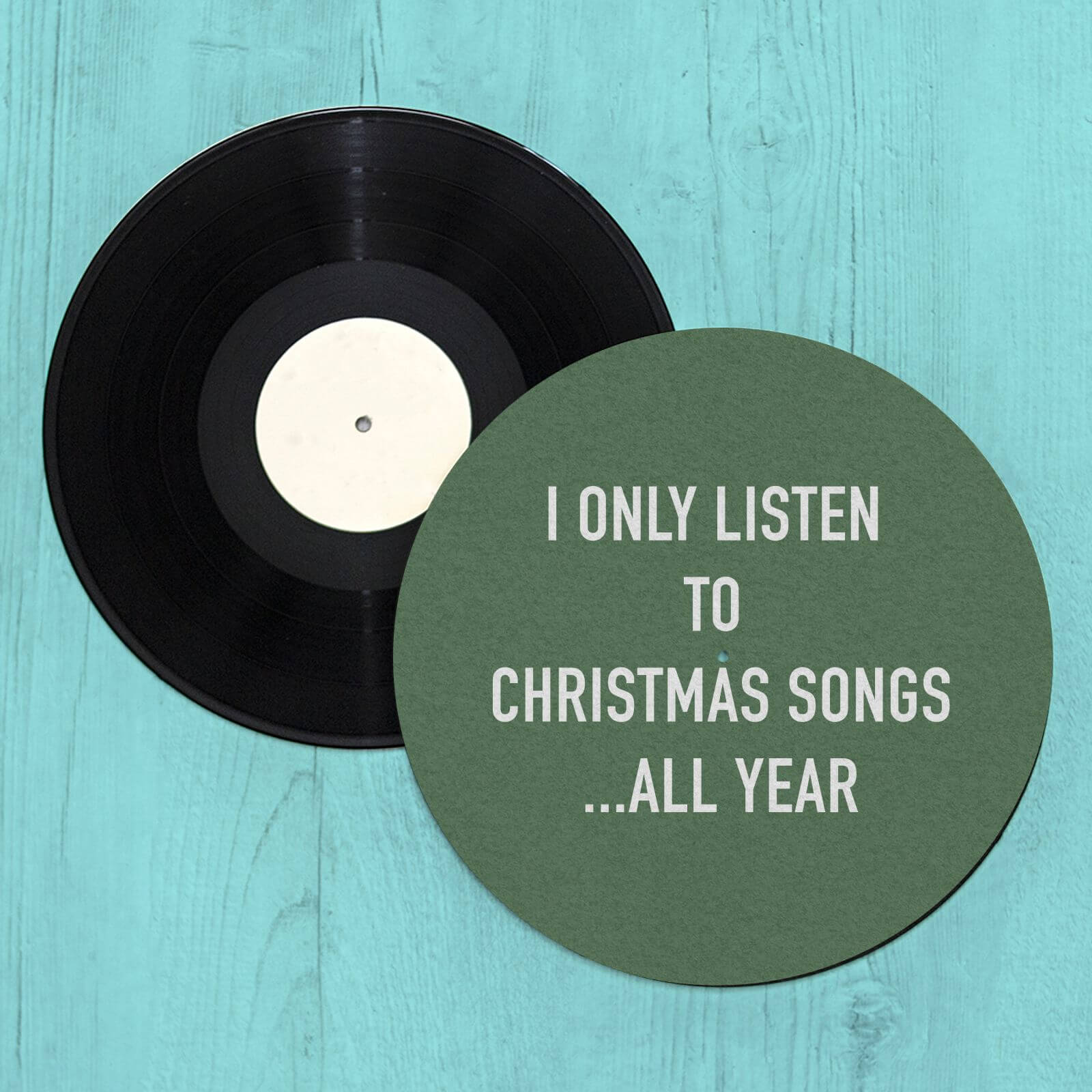 I Only Listen To Christmas Songs... All Year Slip Mat