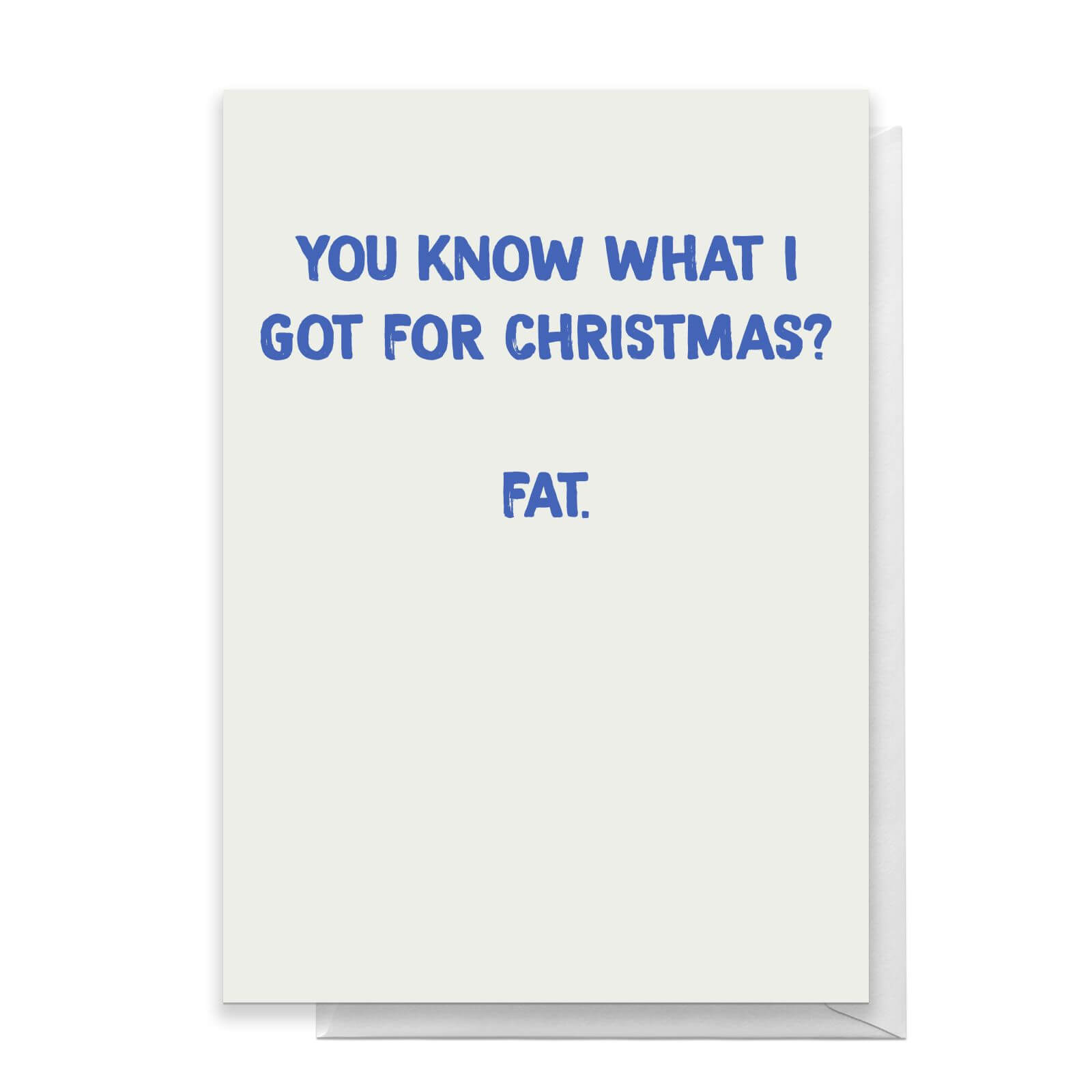 You Know What I Got For Christmas? Fat. Greetings Card - Standard Card