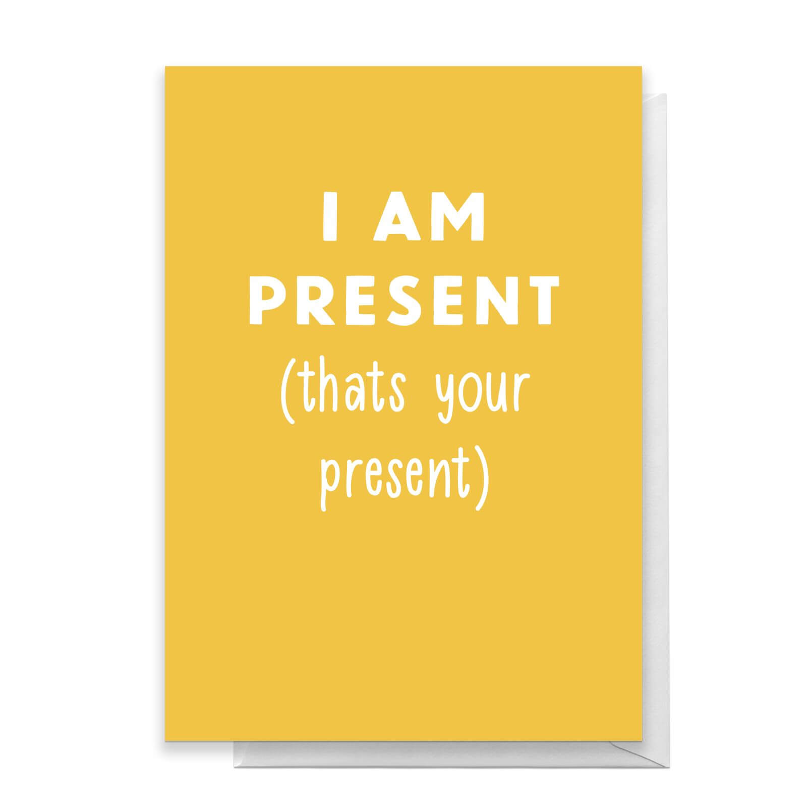 I Am Present, Thats Your Present Greetings Card - Standard Card