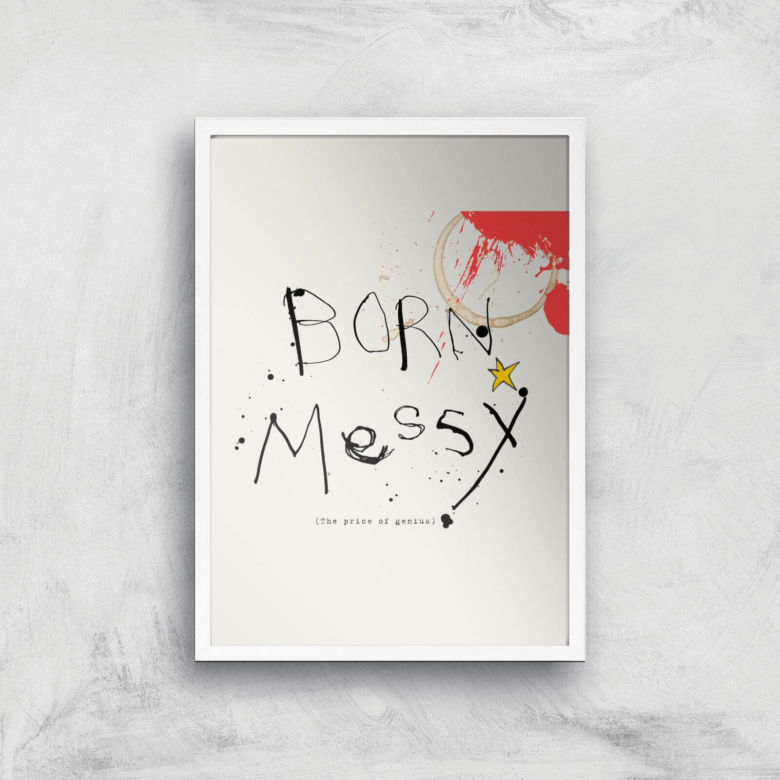 Poet & Painter Born Messy Giclee Art Print - A3 - White Frame
