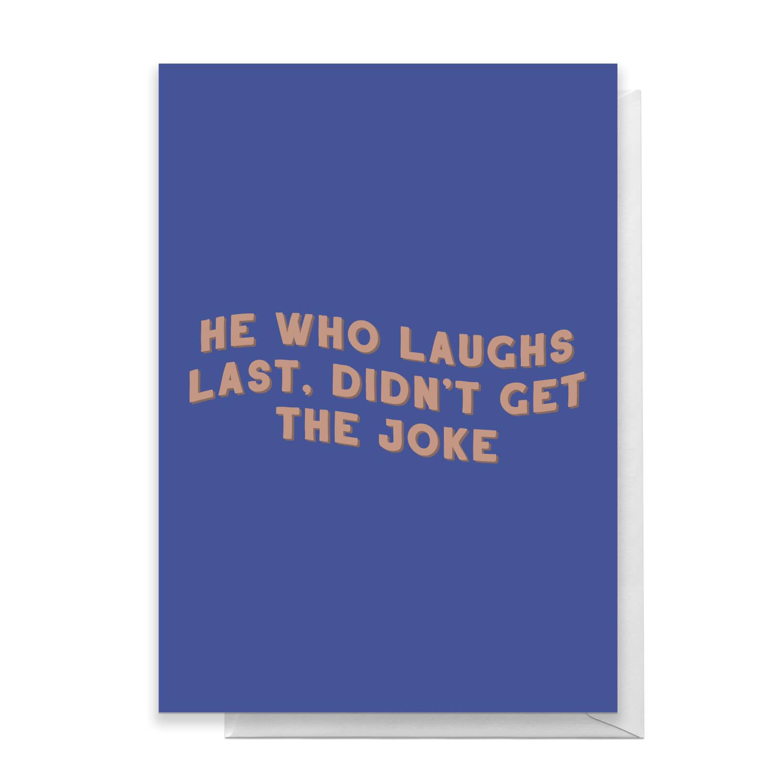 He Who Laughs Last Greetings Card - Standard Card
