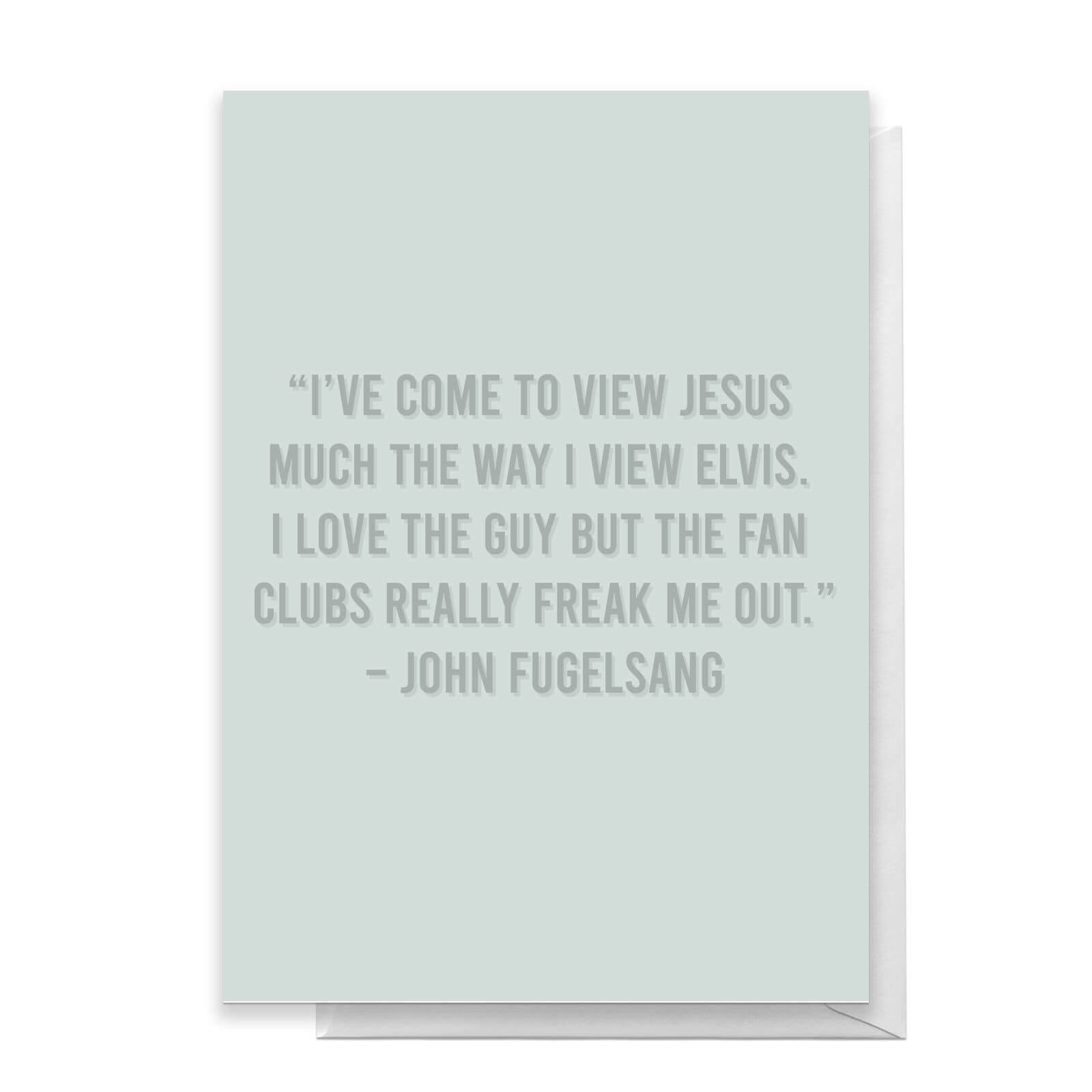 I've Come To View Jesus Much The Way I View Elvis Greetings Card - Large Card
