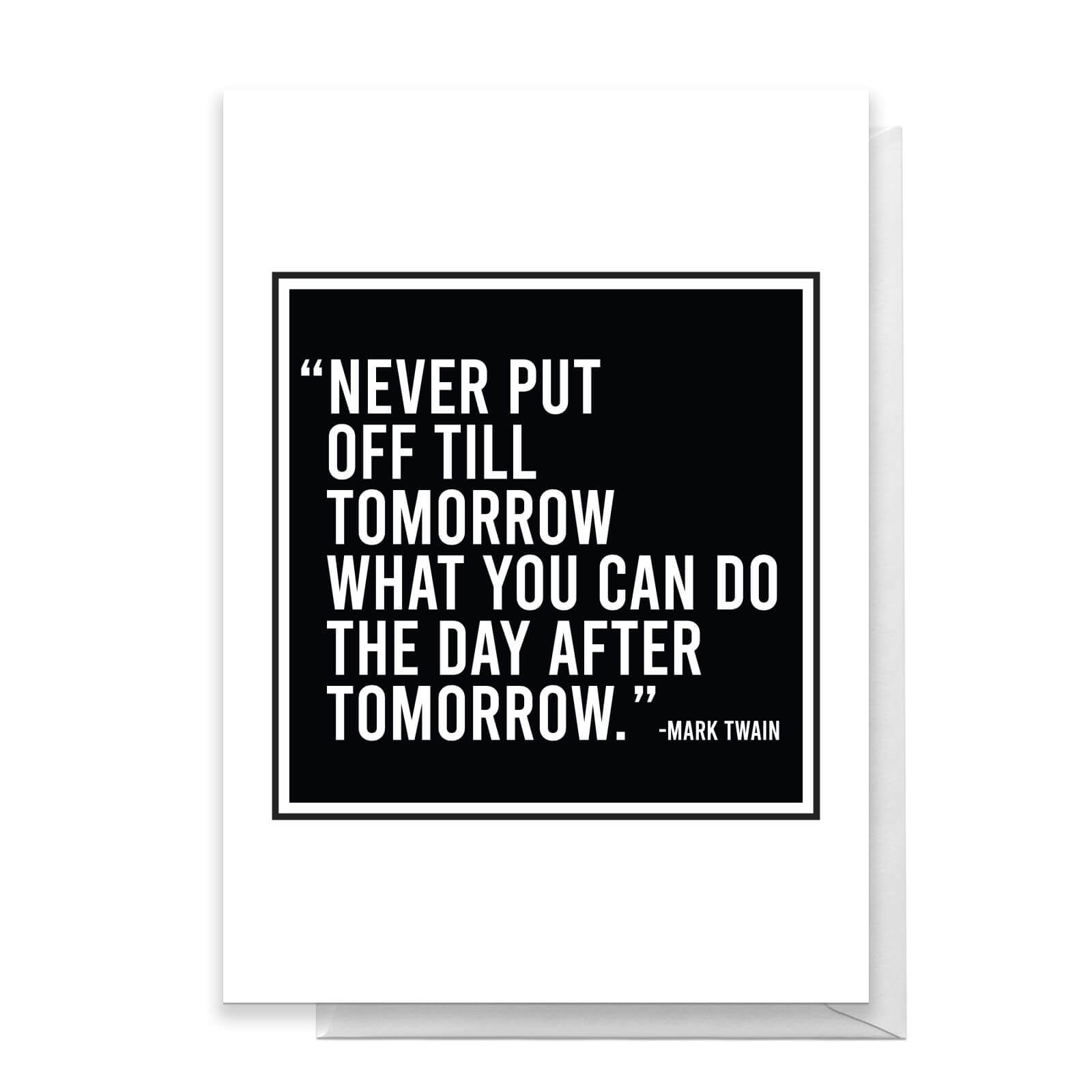 Never Put Off Till Tomorrow What You Can Do The Day After Tomorrow Greetings Card - Standard Card
