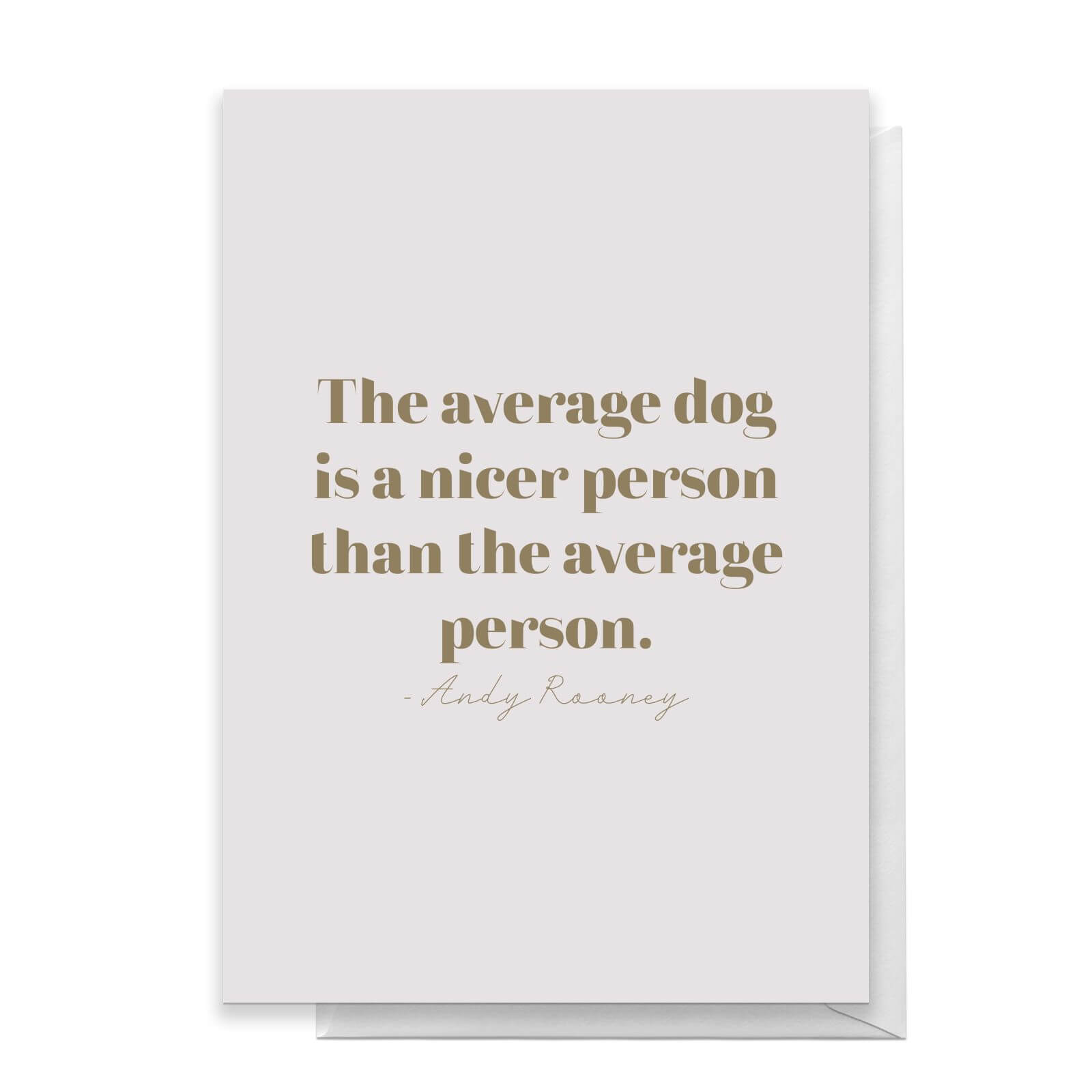 The Average Dog Is A Nicer Person Than The Average Person Greetings Card - Standard Card