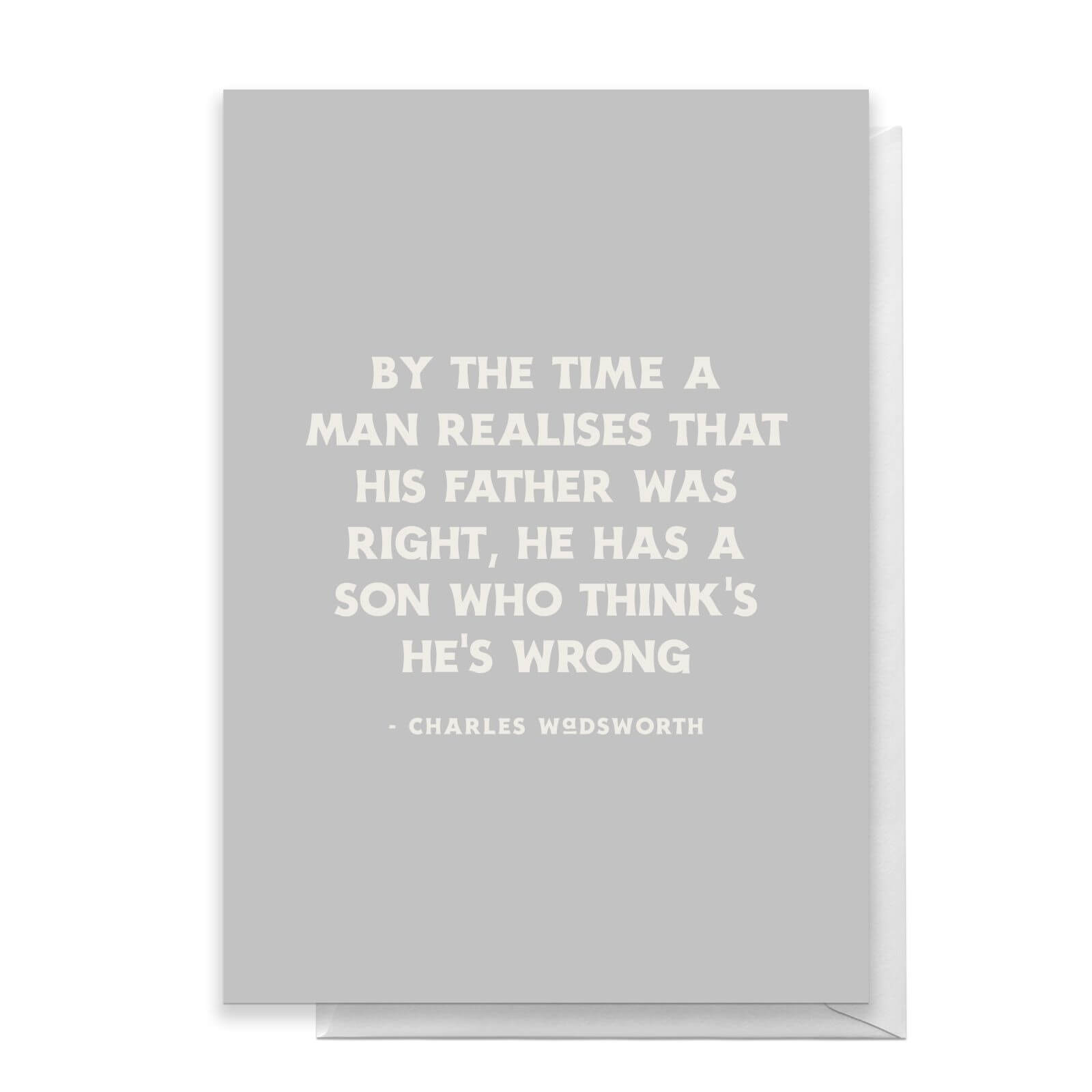 By The Time A Man Realises That His Father Was Right, He Has A Son Who Thinks He's Wrong Greetings Card - Standard Card