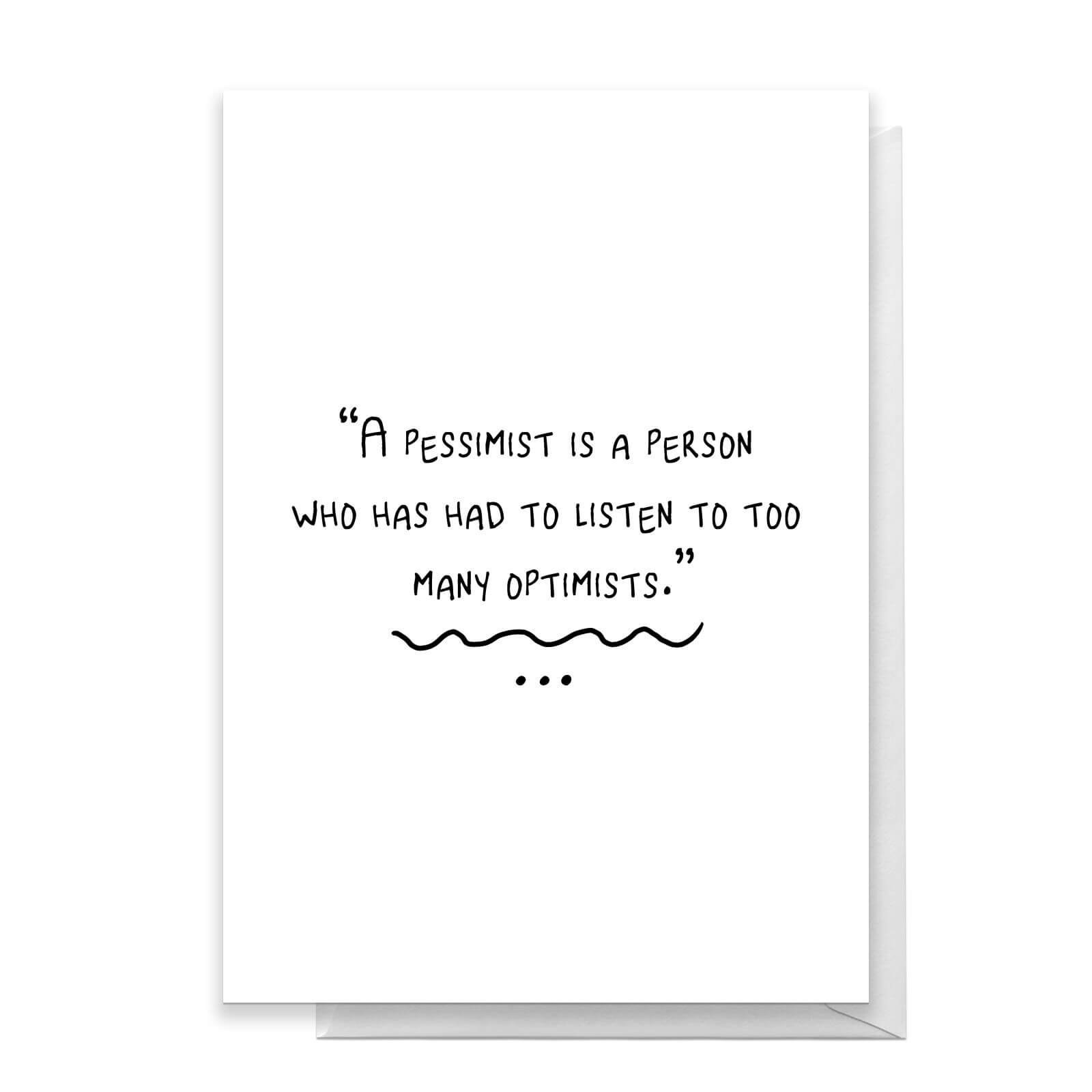 A Pessimist Is A Person Who Has Had To Listen To Too Many Optimists Greetings Card - Standard Card