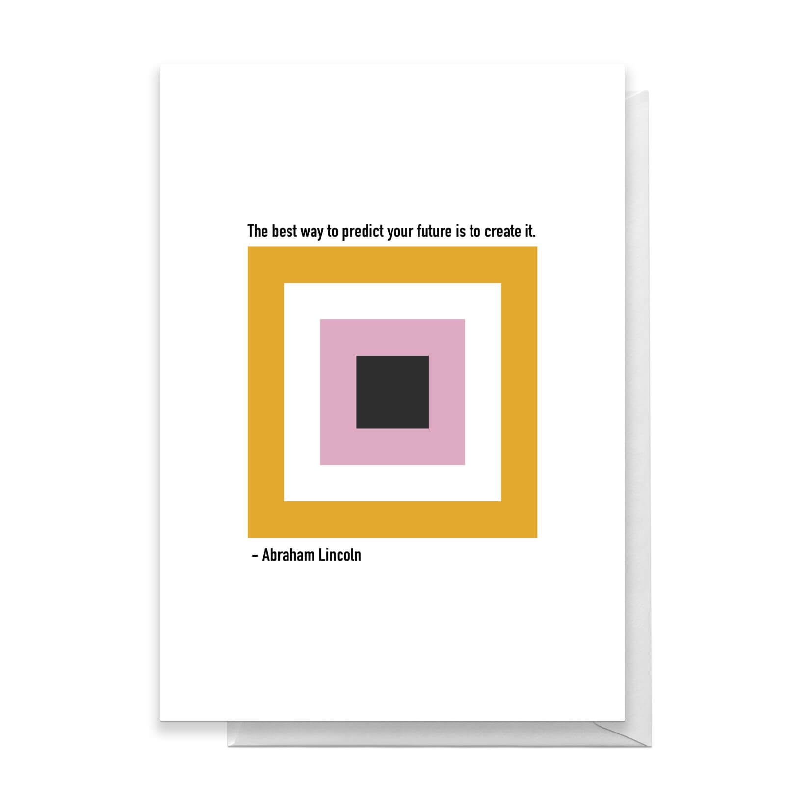 The Best Way To Predict Your Future Is To Create It Greetings Card - Standard Card