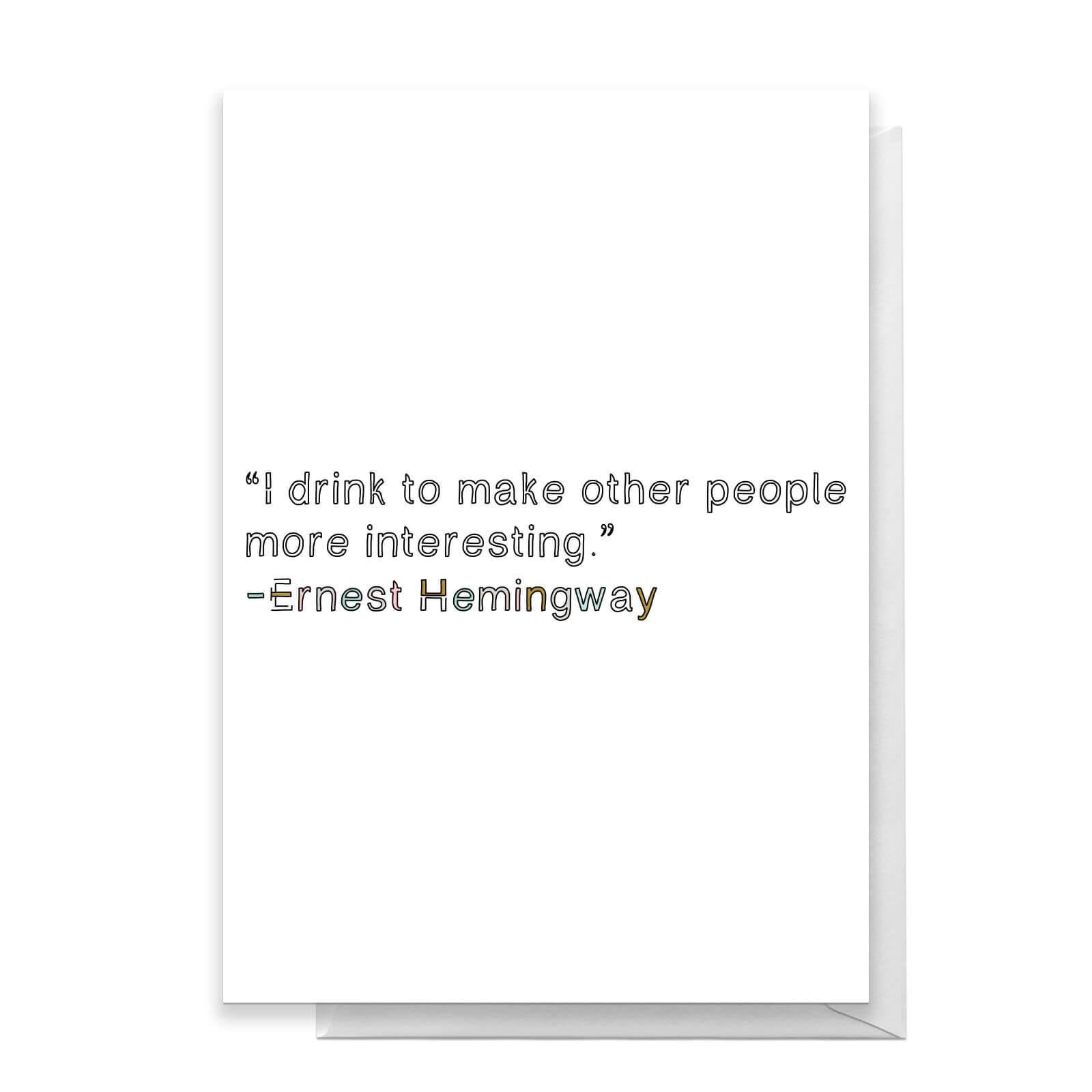 I Drink To Make Other People More Interesting Greetings Card - Standard Card