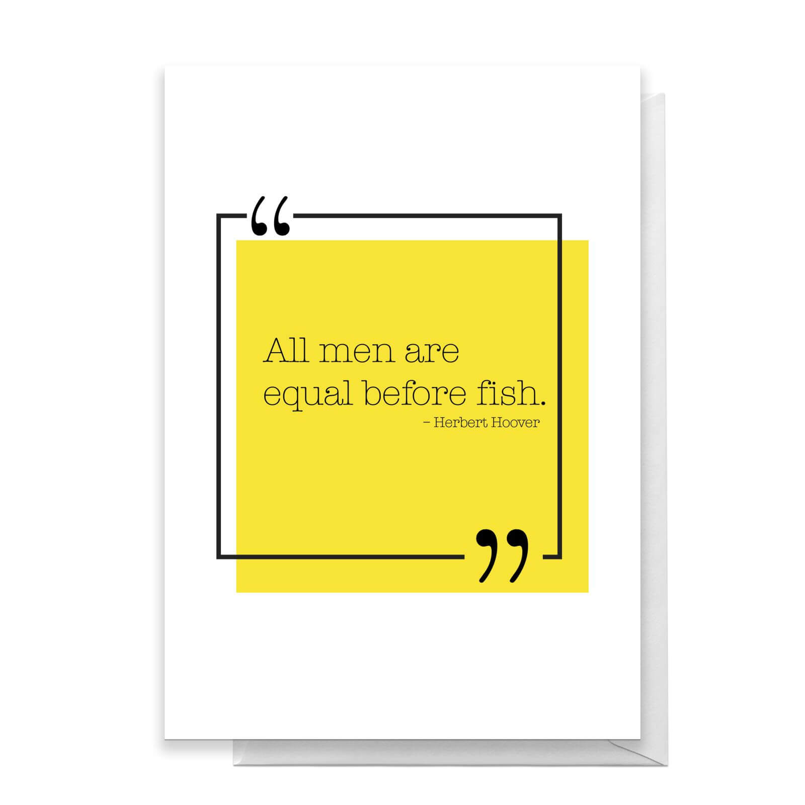 All Men Are Equal Before Fish Greetings Card - Large Card