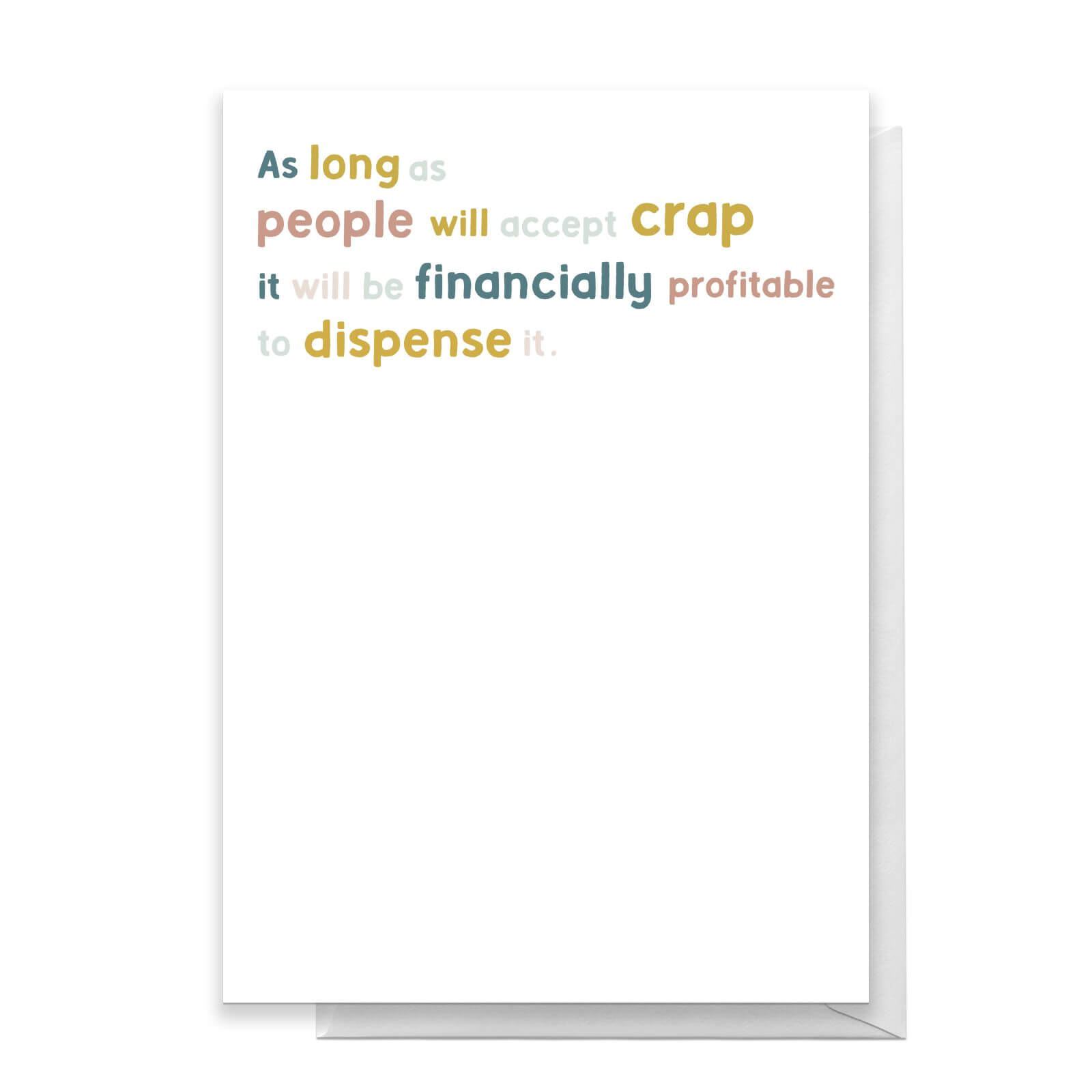 As Long As People Will Accept Crap It Will Be Financially Profitable To Dispense It Greetings Card - Large Card