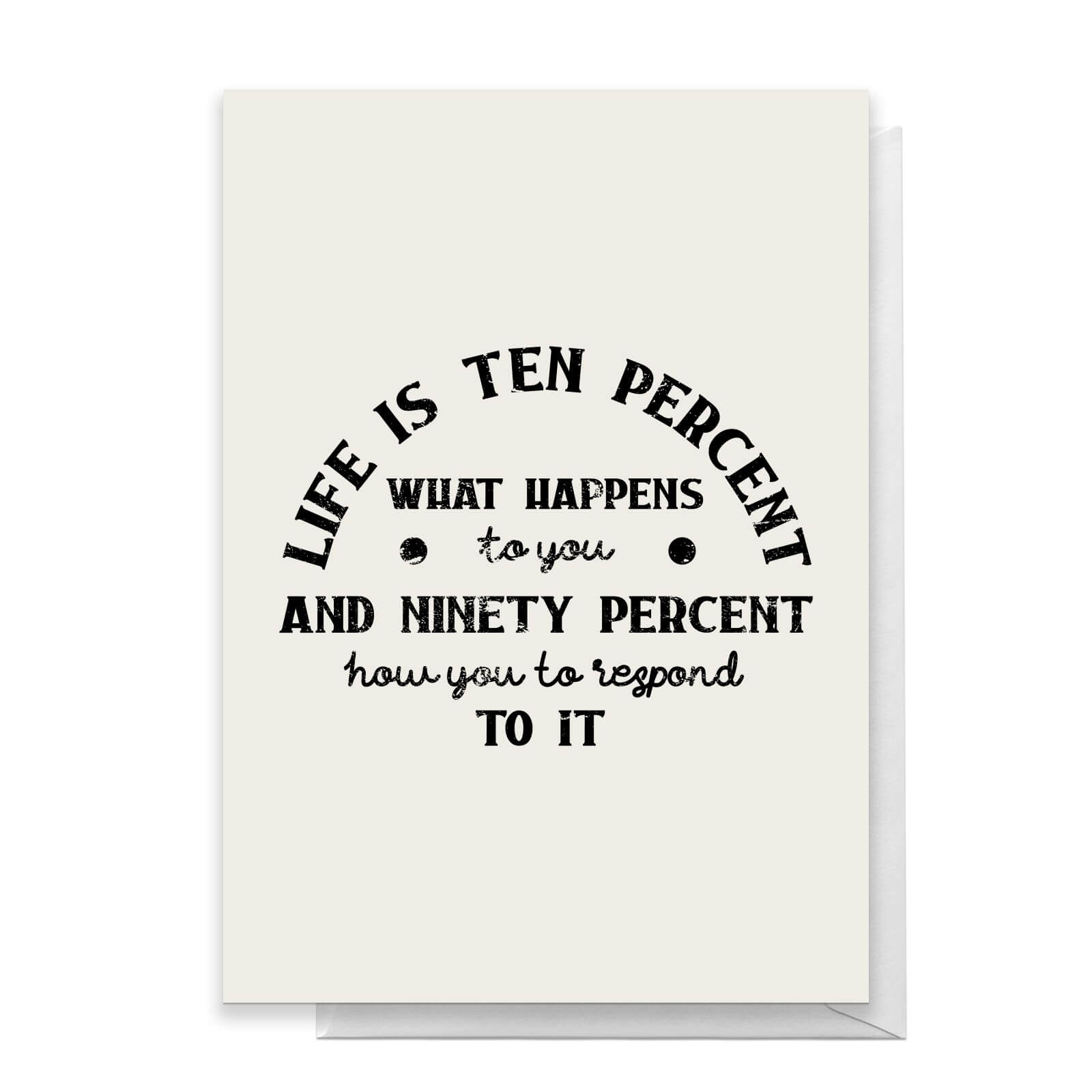 Life Is Ten Percent What Happens To You Greetings Card - Standard Card