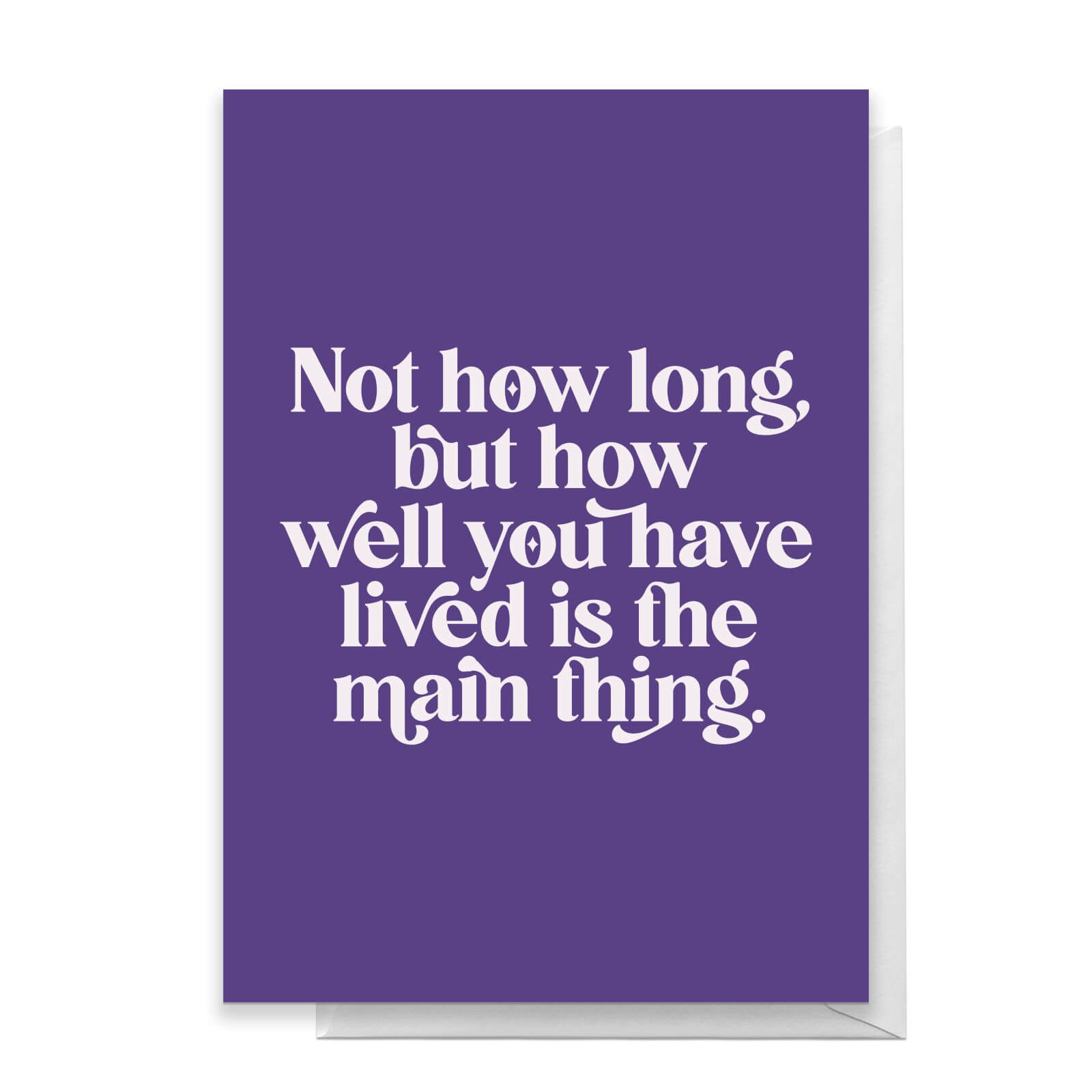 Not How Long, But How Well You Have Lived Is The Main Thing Greetings Card - Standard Card