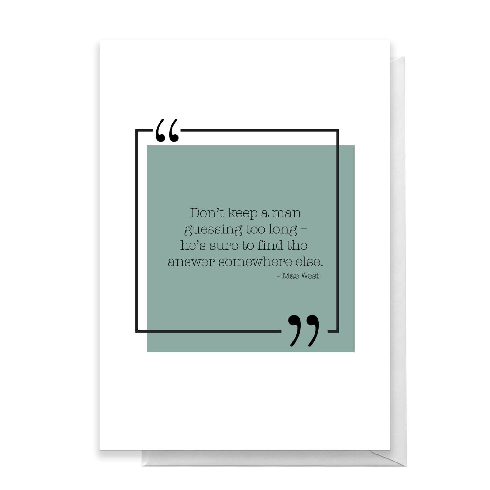 Don't Keep A Man Guessing Too Long Greetings Card - Standard Card
