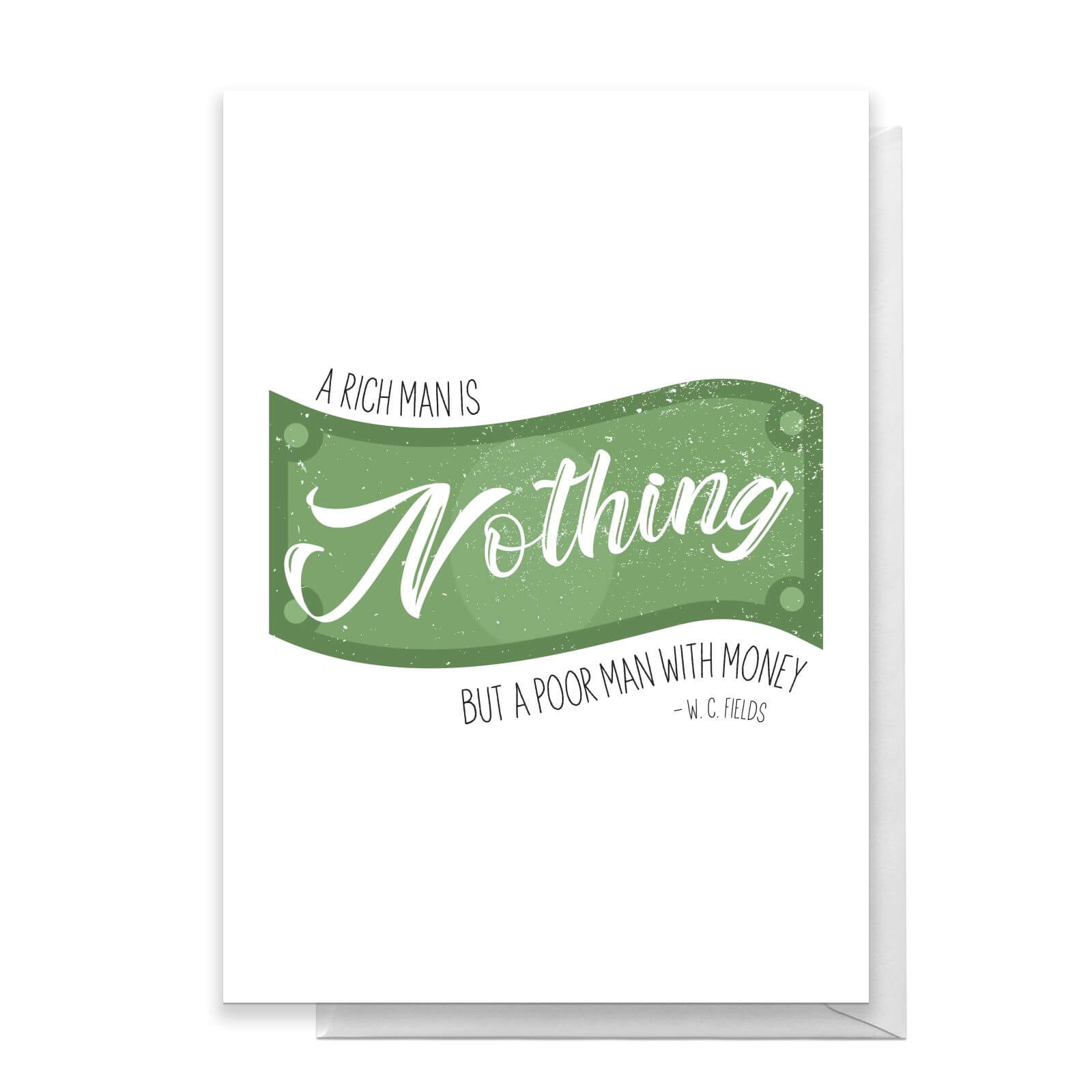 A Rich Man Is Nothing But A Poor Man With Money Greetings Card - Standard Card