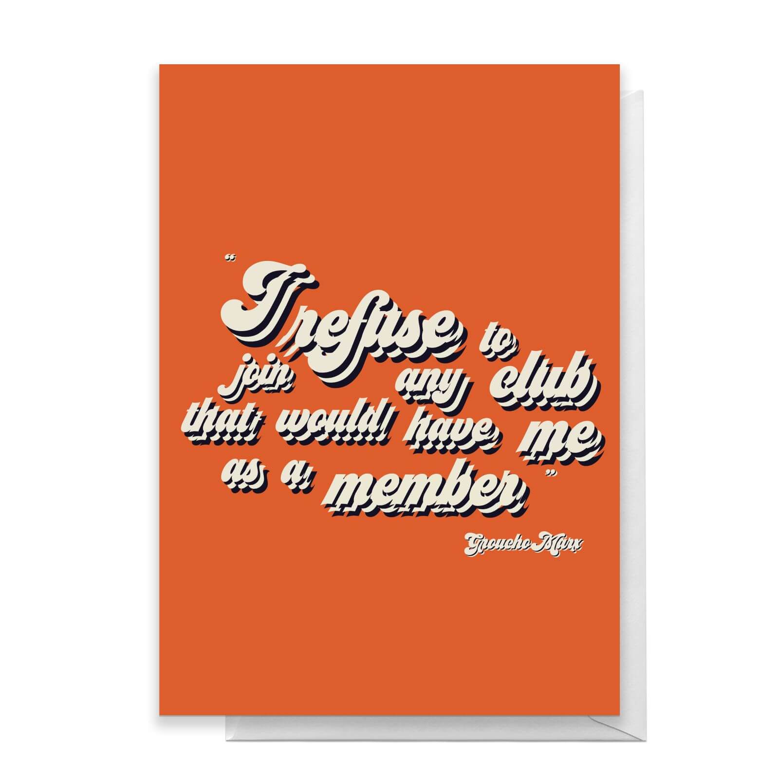 I Refuse To Join Any Club That Would Have Me As A Member Greetings Card - Standard Card