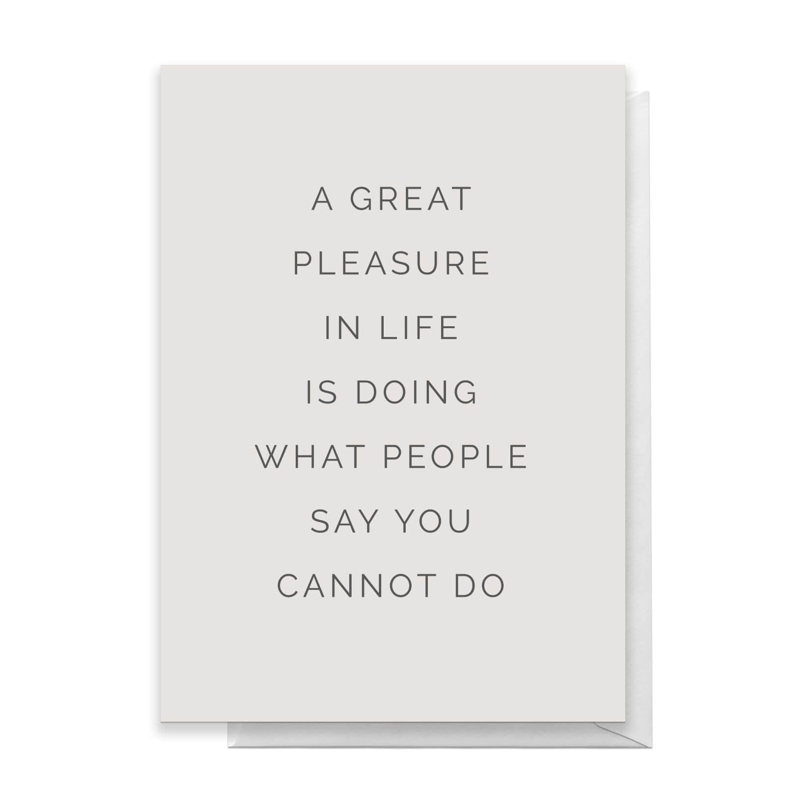 A Great Pleasure In Life Is Doing What People Say You Cannot Do Greetings Card - Standard Card