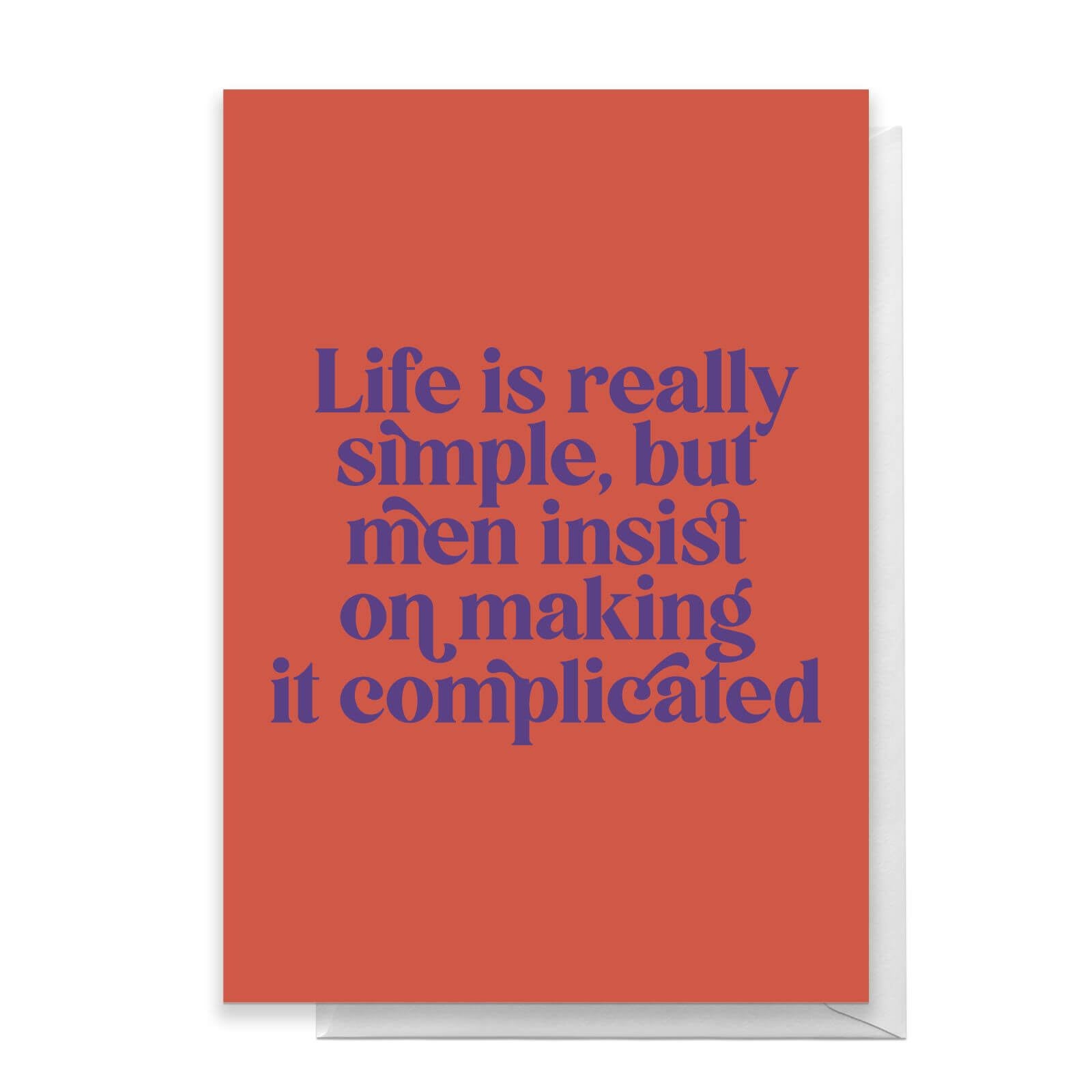 Life Is Really Simple, But Men Insist On Making It Complicated Greetings Card - Standard Card