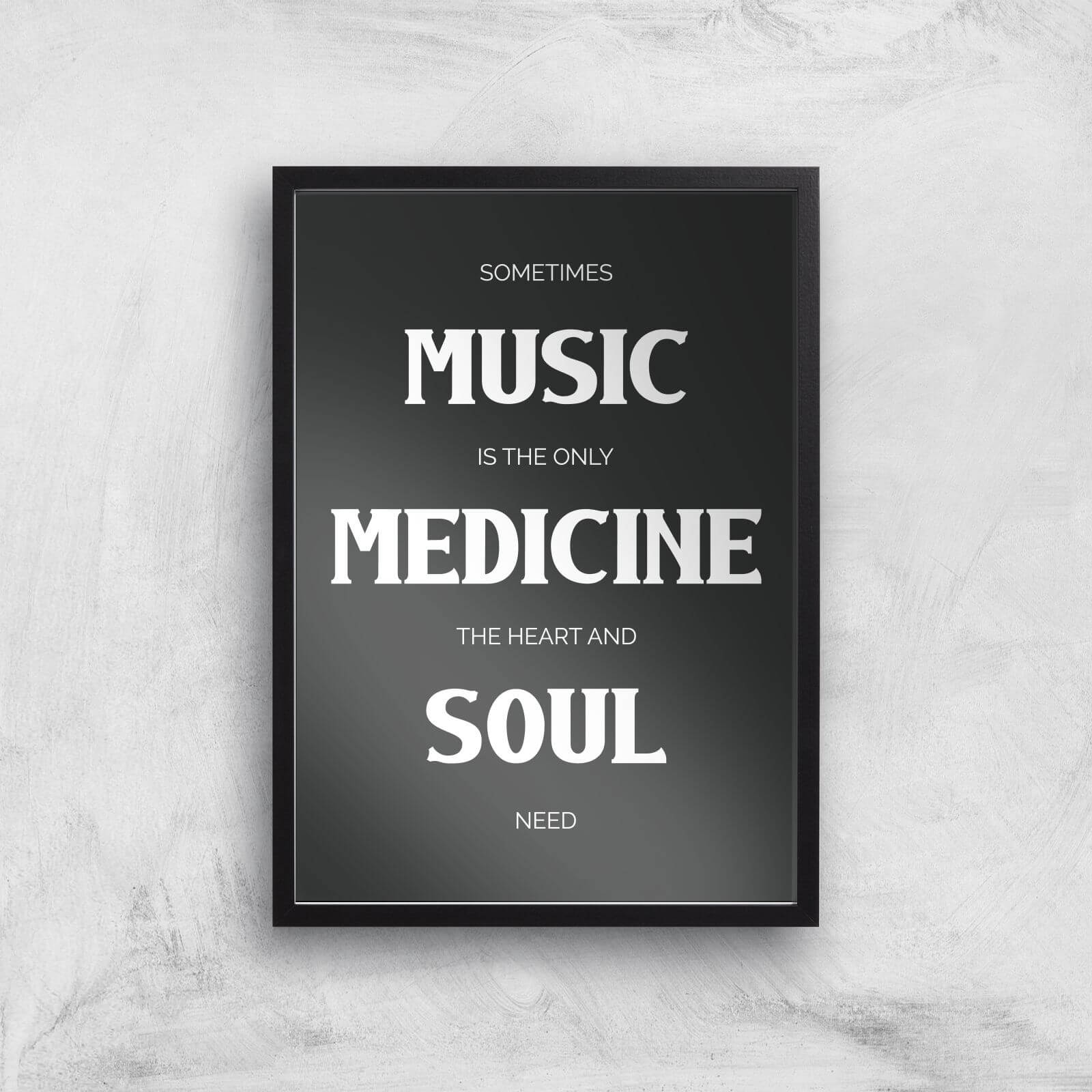 Sometimes Music Is The Only Medicine The Heart And Soul Need Giclee Art Print - A3 - Black Frame