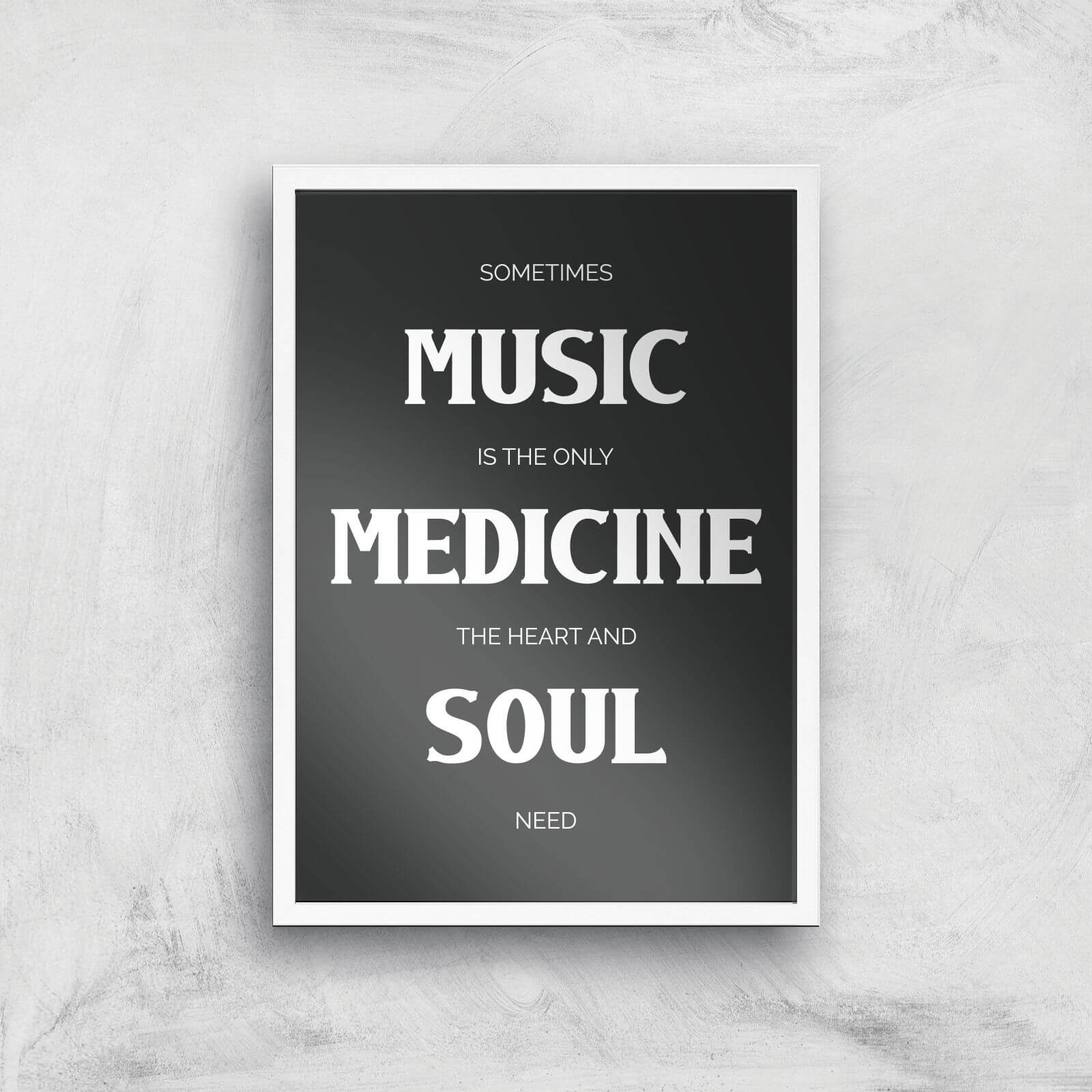 Sometimes Music Is The Only Medicine The Heart And Soul Need Giclee Art Print - A2 - White Frame
