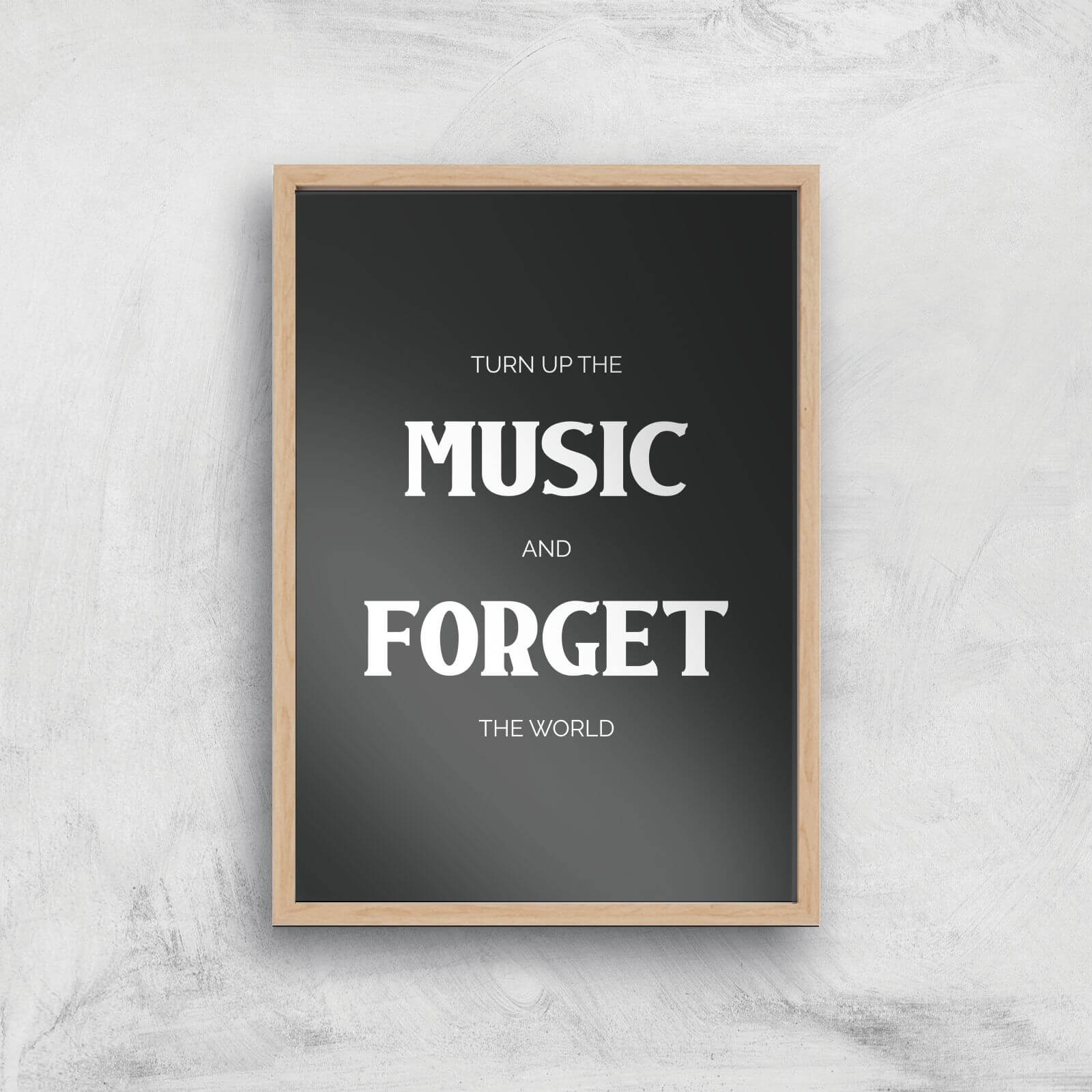 Turn Up The Music And Forget The World Giclee Art Print - A3 - Wooden Frame