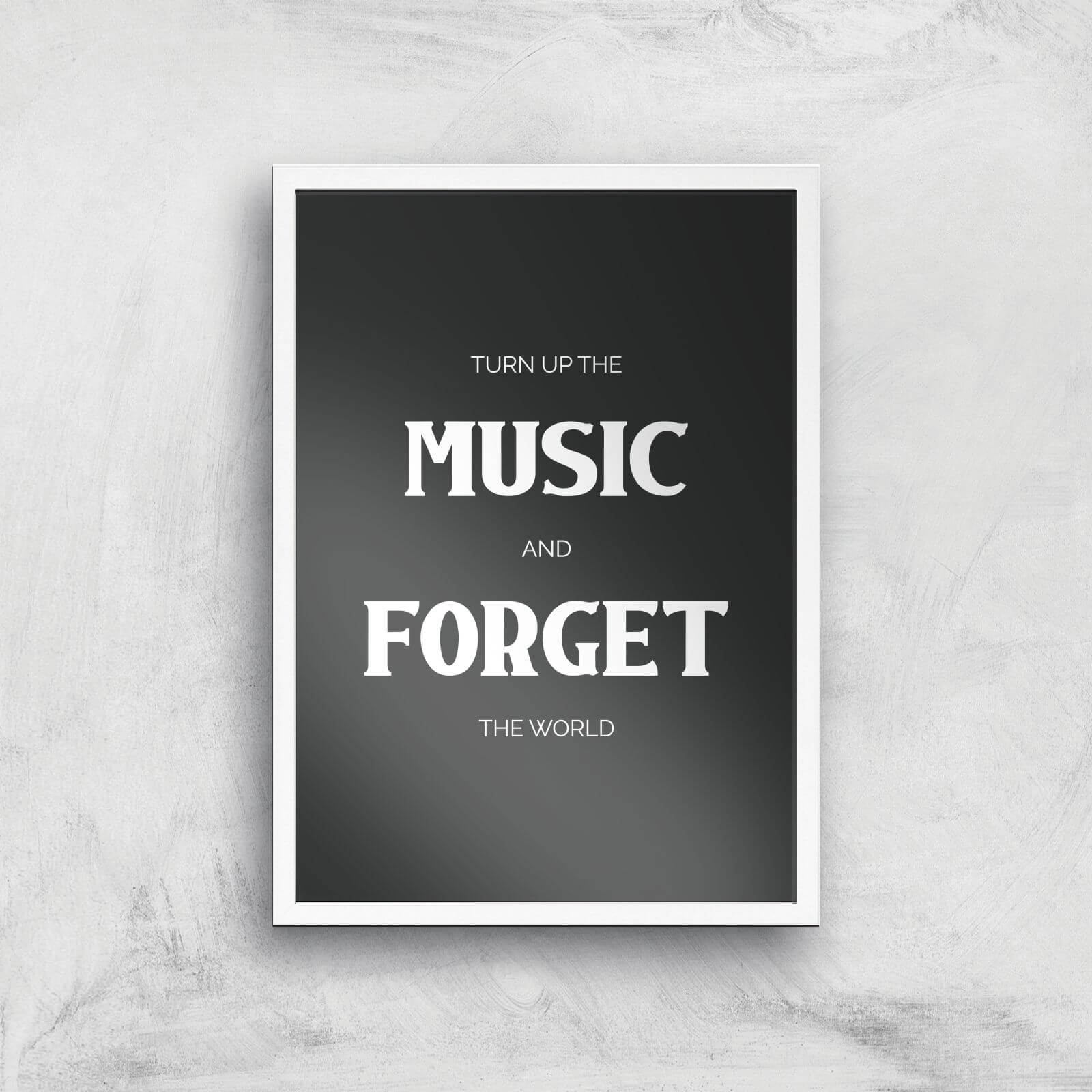 Turn Up The Music And Forget The World Giclee Art Print - A2 - White Frame
