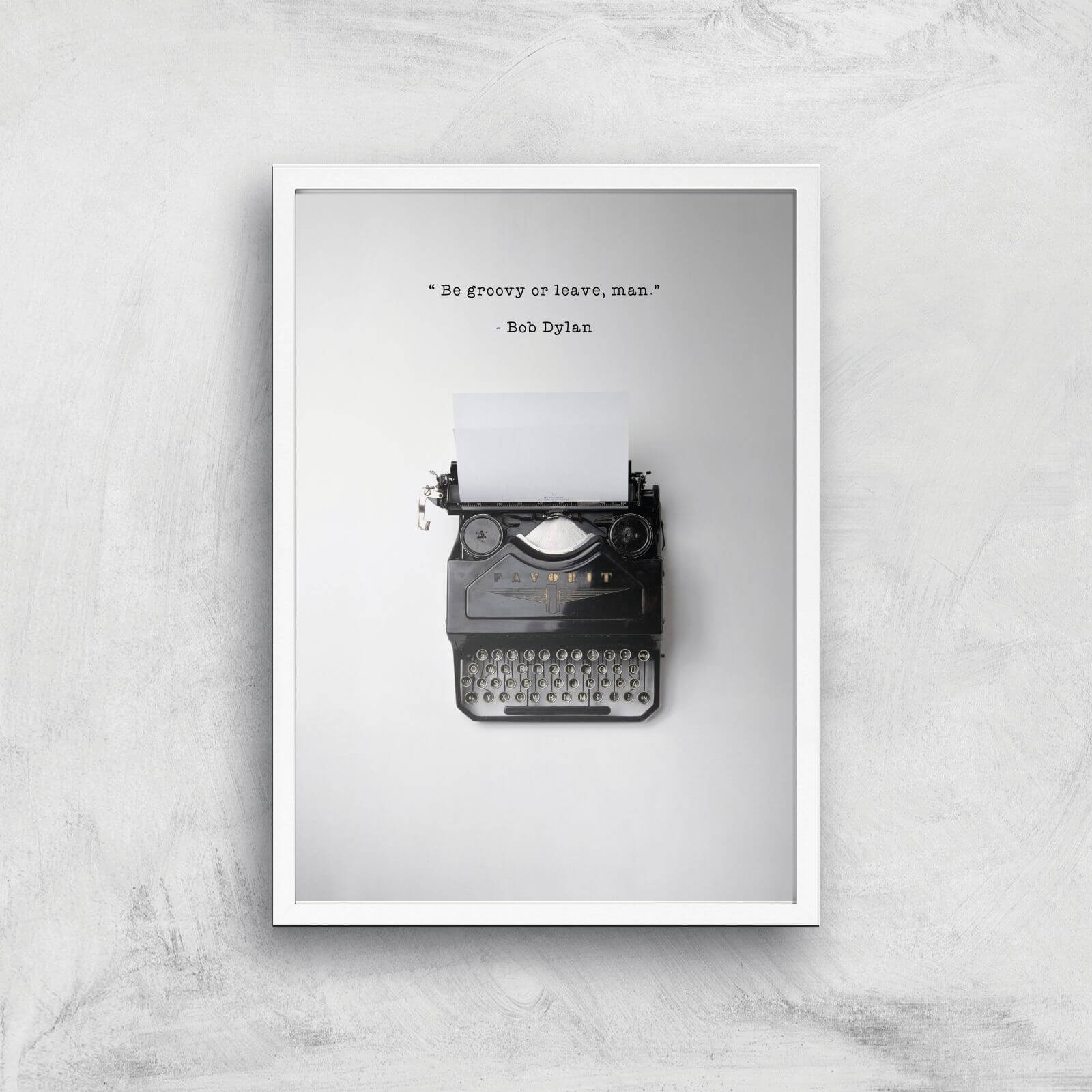 Bob Dylan Quote Giclee Art Print - A2 - White Frame