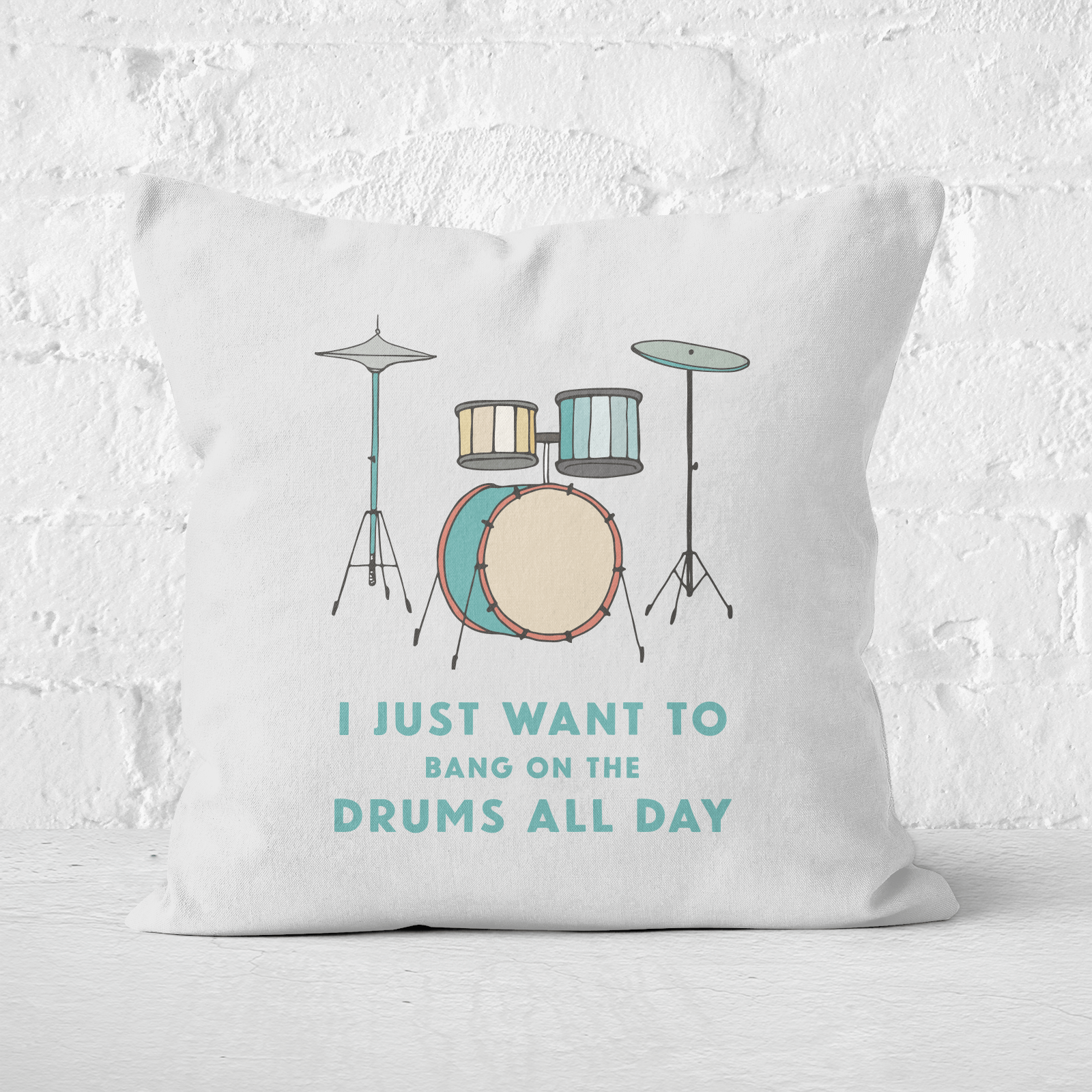 I Just Want To Bang On The Drums All Day Square Cushion - 60x60cm - Soft Touch