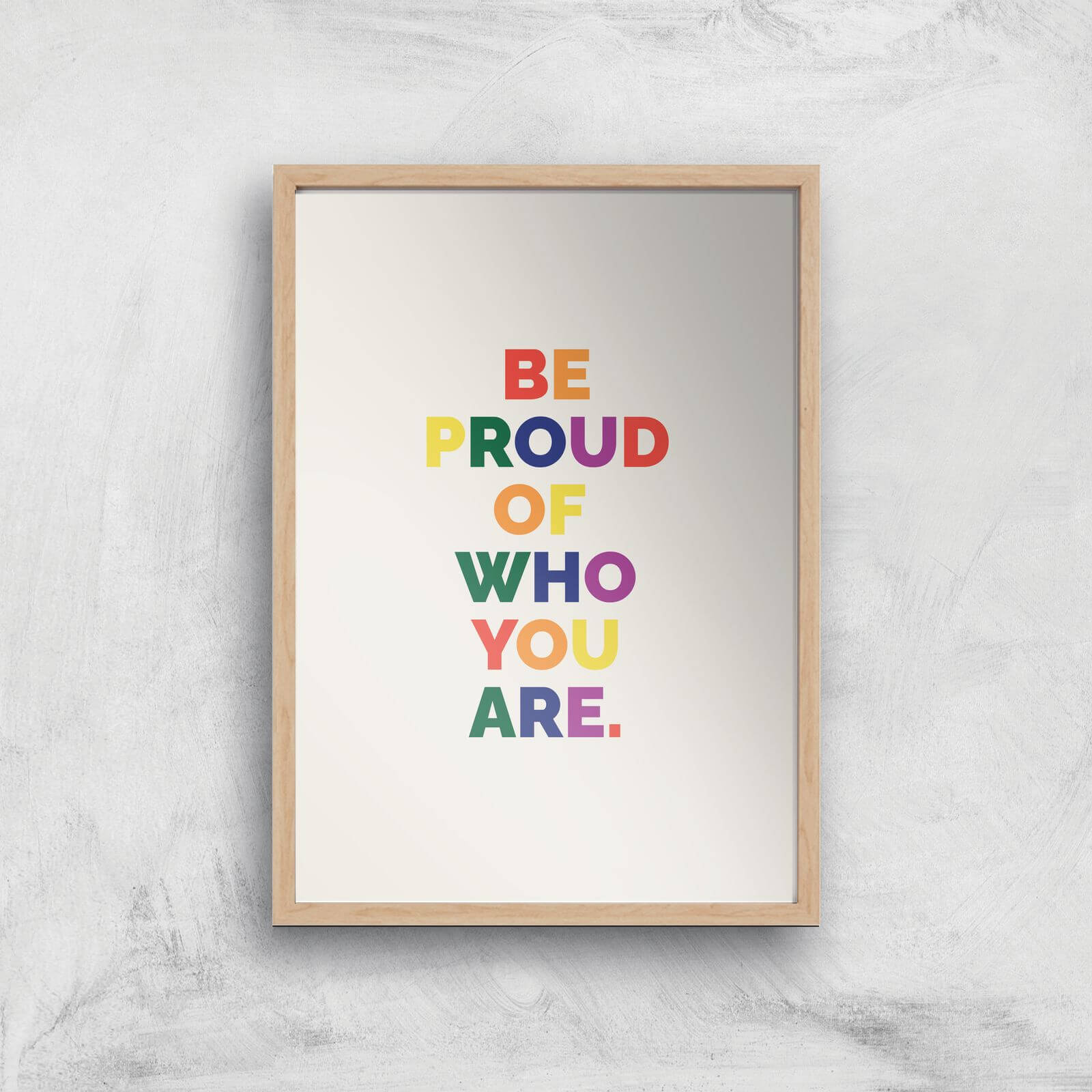 Be Proud Of Who You Are Giclee Art Print - A4 - Wooden Frame