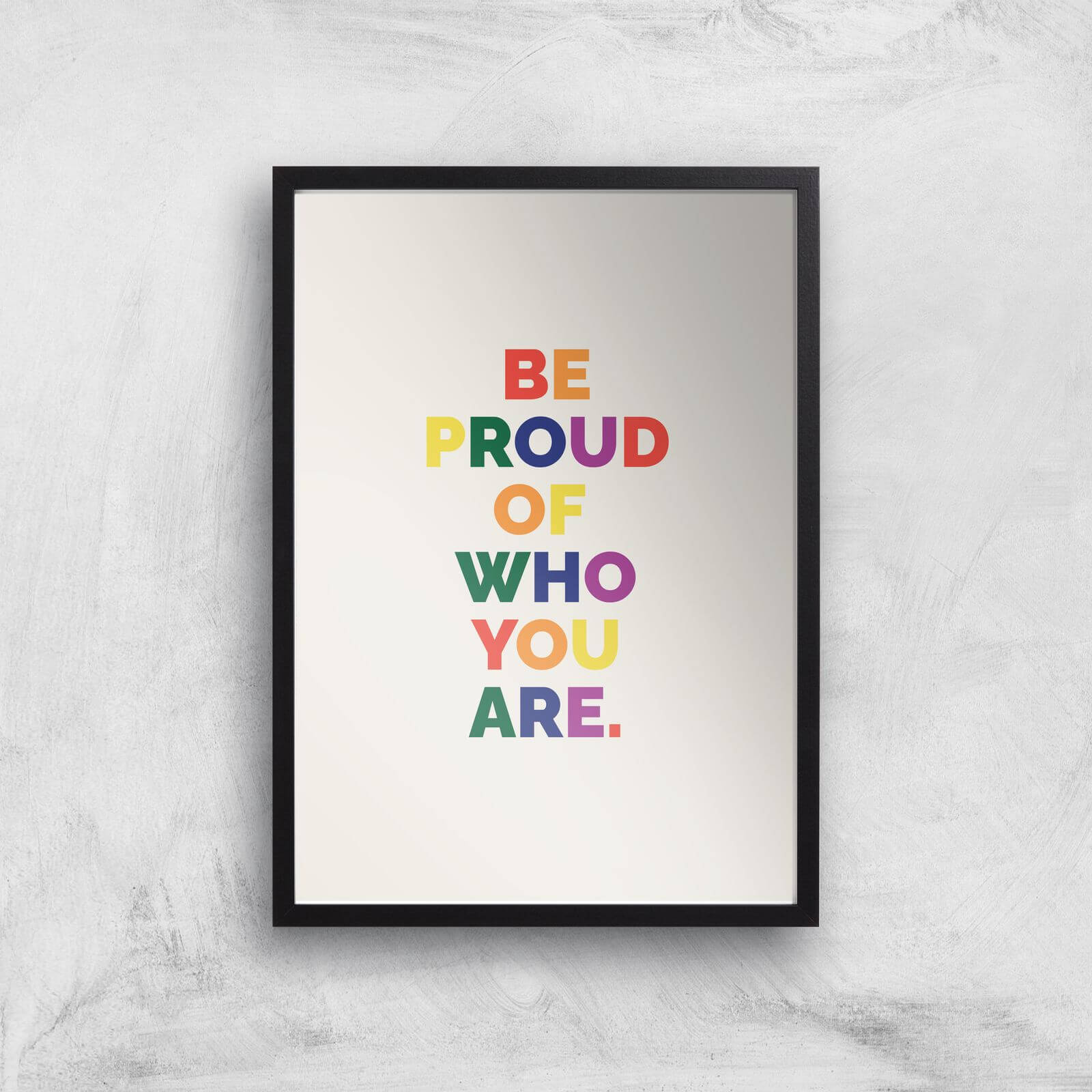 Be Proud Of Who You Are Giclee Art Print - A2 - Black Frame