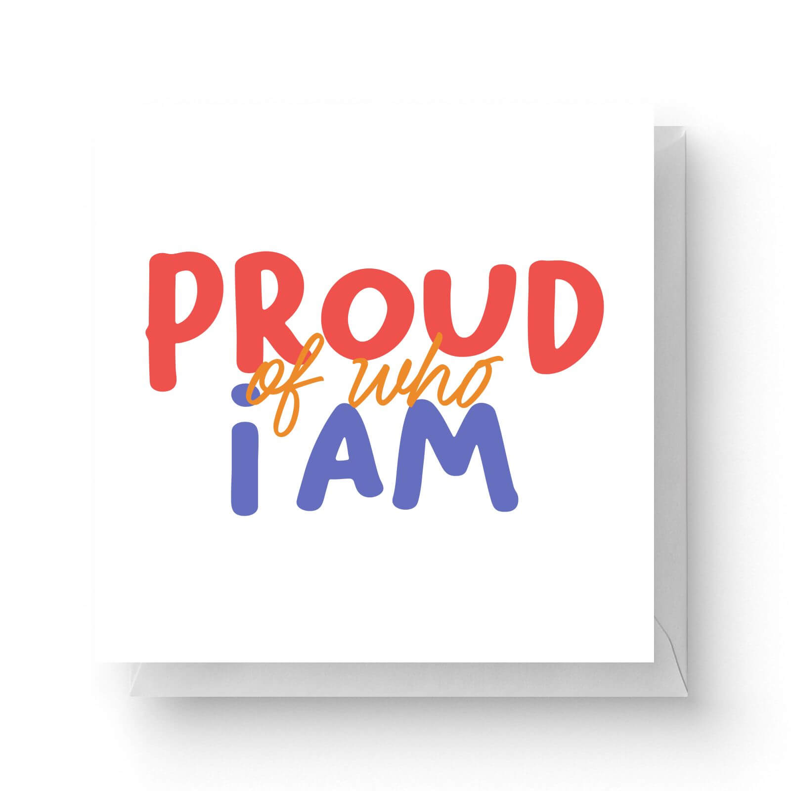 Proud Of Who I Am Square Greetings Card (14.8cm x 14.8cm)