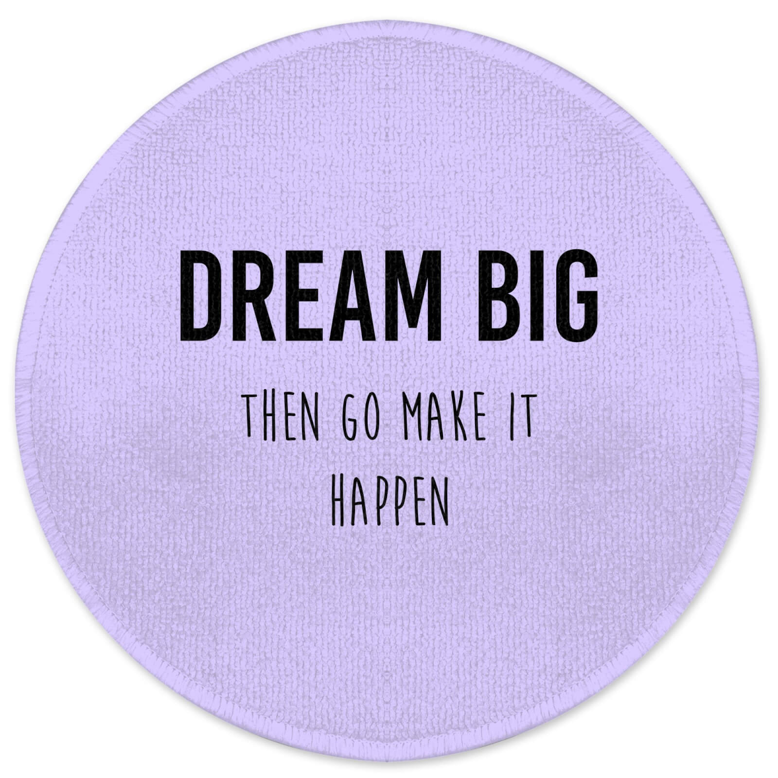 DREAM BIG Then Go Make It Happen Round Bath Mat