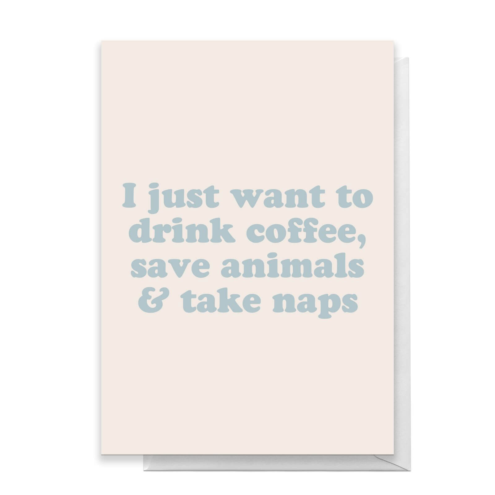 I Just Want To Drink Coffee, Save Animals And Take Naps Greetings Card - Standard Card