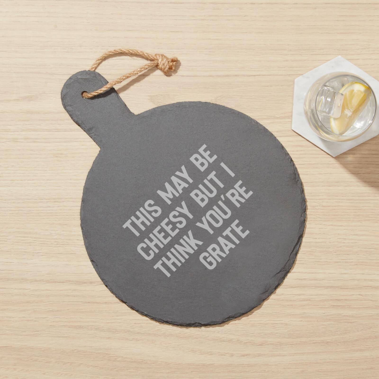 This May Be Cheesy But I Think You're Grate Engraved Slate Cheese Board