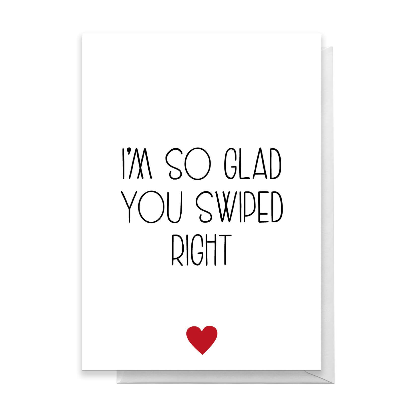 I'm So Glad You Swiped Right Greetings Card - Standard Card