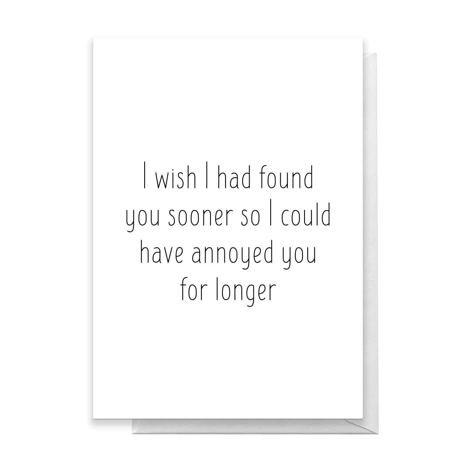 I Wish I Found You Sooner Greetings Card - Standard Card