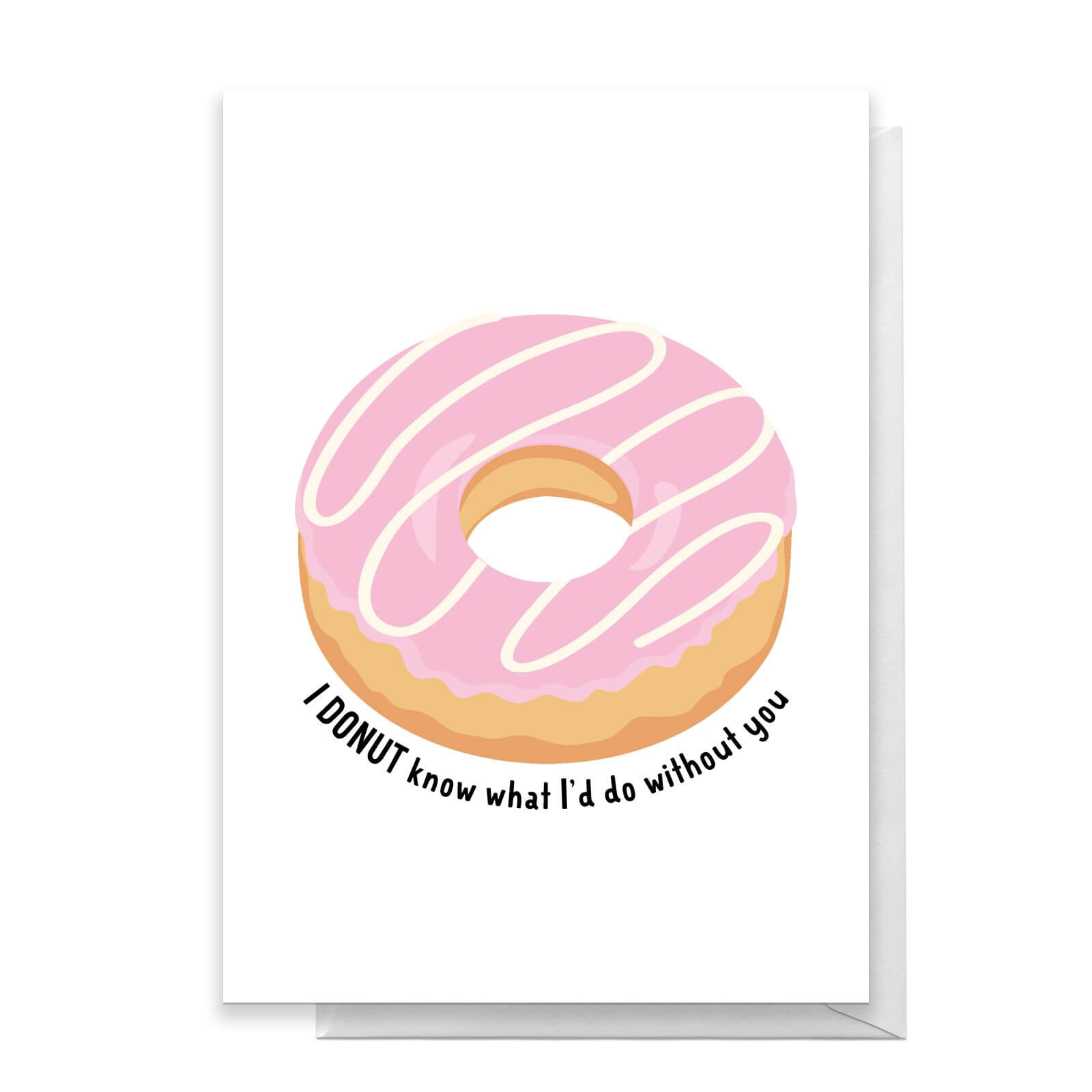I Donut What I'd Do Without You Greetings Card - Standard Card