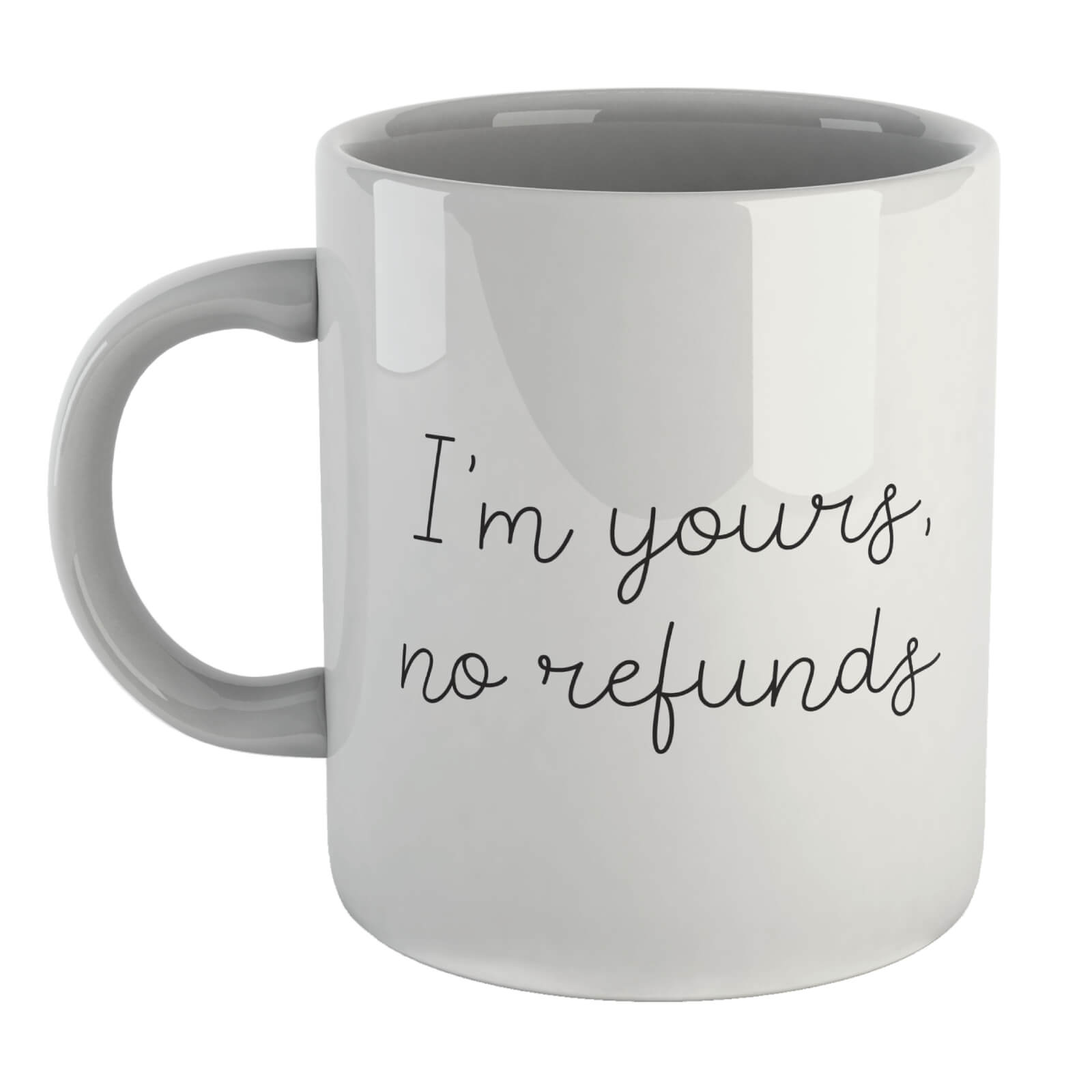 I'm Yours, No Refunds Mug
