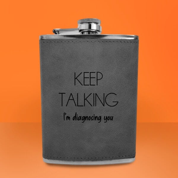 Keep Talking I'm Diagnosing You Engraved Hip Flask - Grey