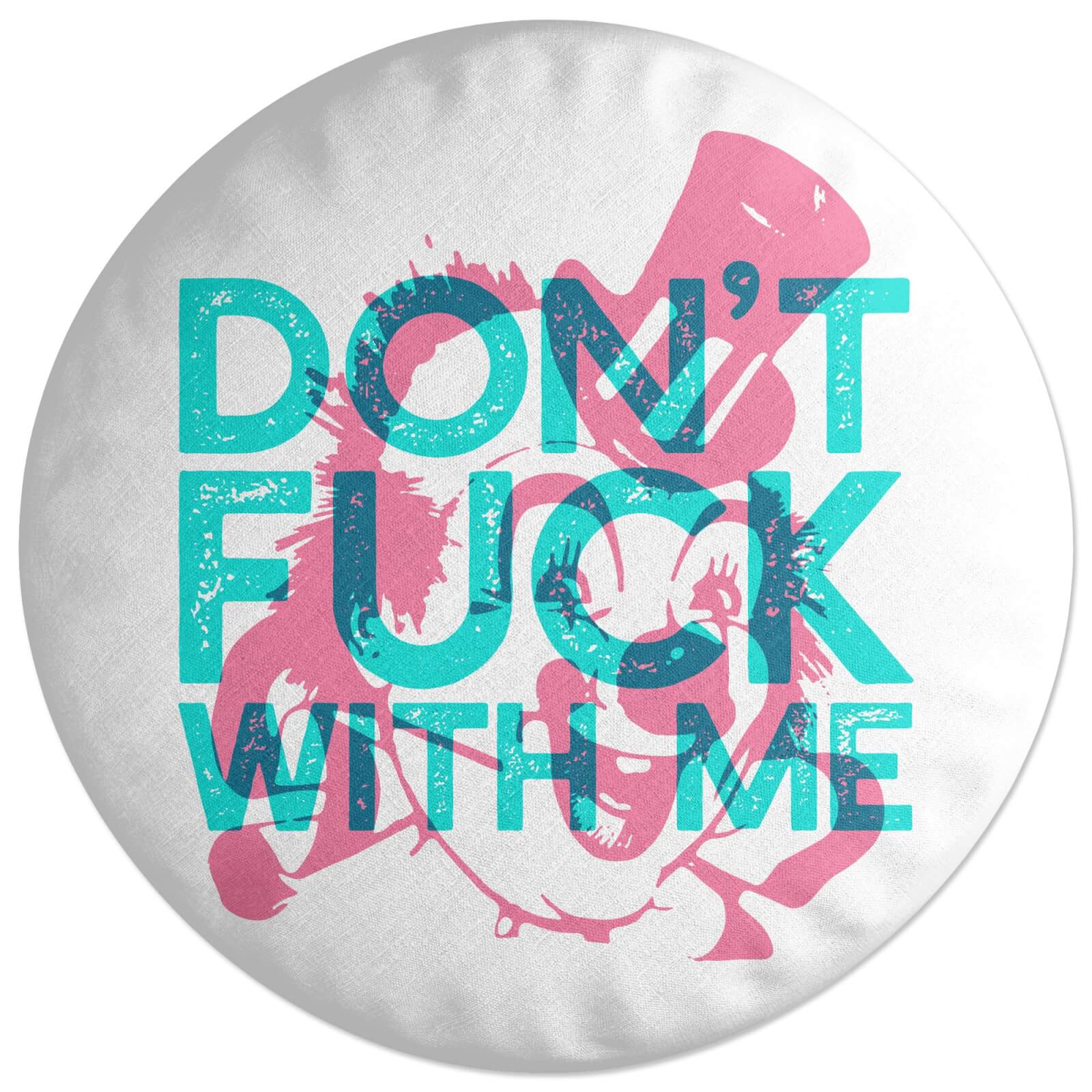Don't Fuck With Me Round Cushion