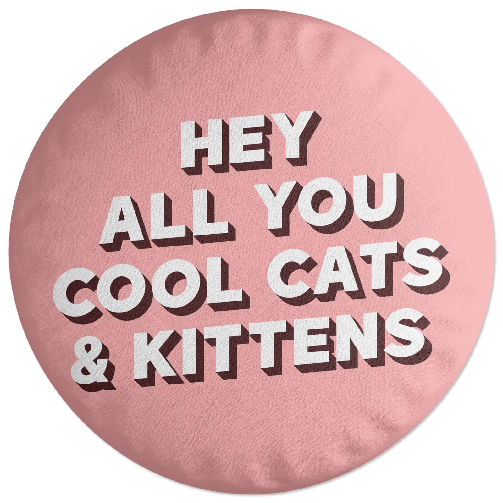 Hey All You Cool Cats And Kittens Round Cushion