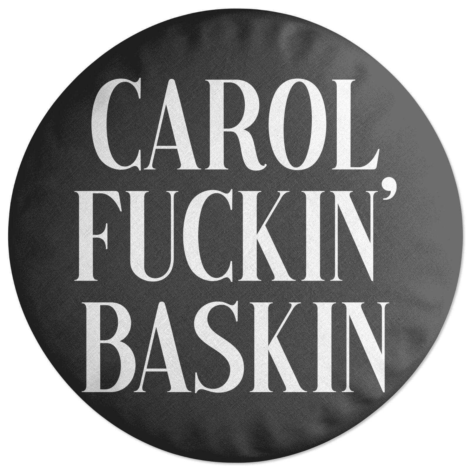Carol Fuckin' Baskin Round Cushion